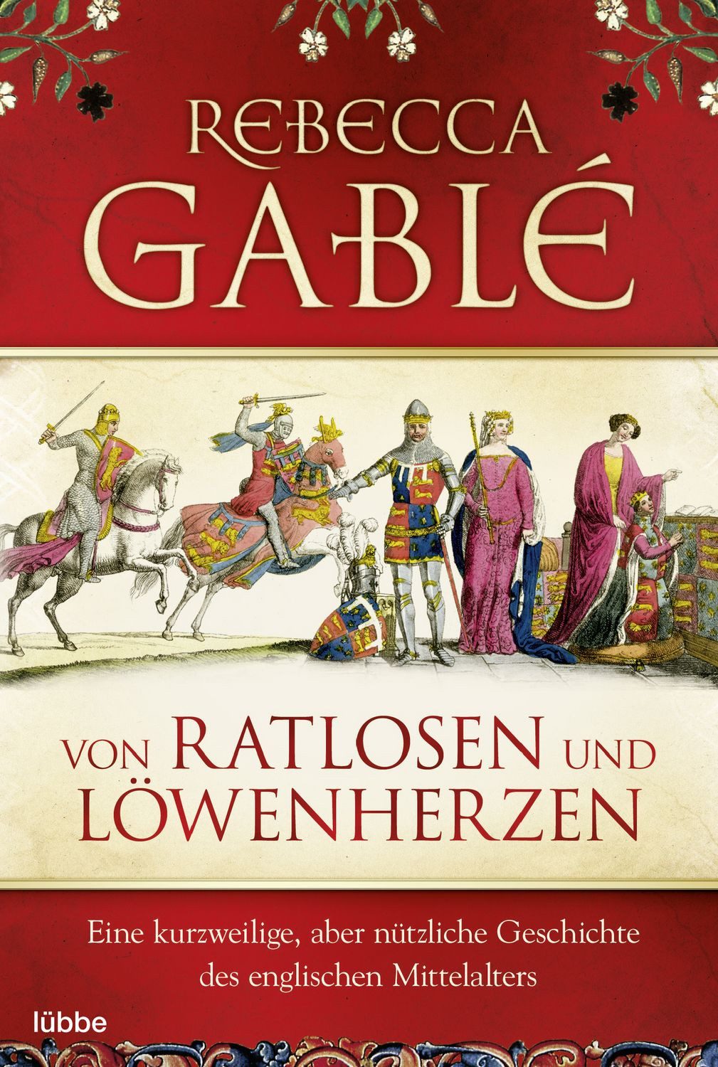 Von Ratlosen und Löwenherzen / Rebecca Gablé, Eine kurzweilige, aber nützliche Geschichte des englischen Mittelalters