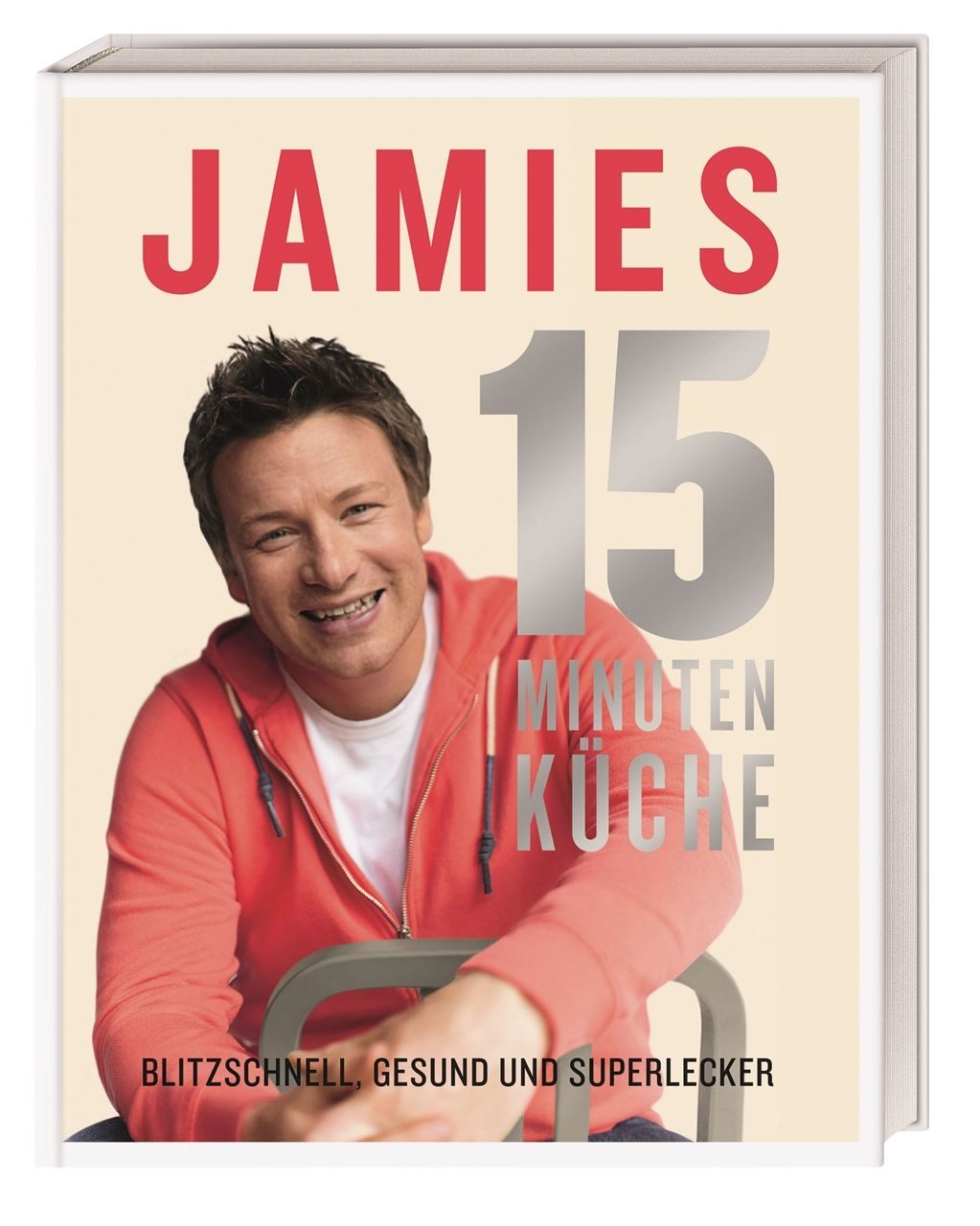 Jamies 15-Minuten-Küche / Jamie Oliver, Blitzschnell, gesund und superlecker