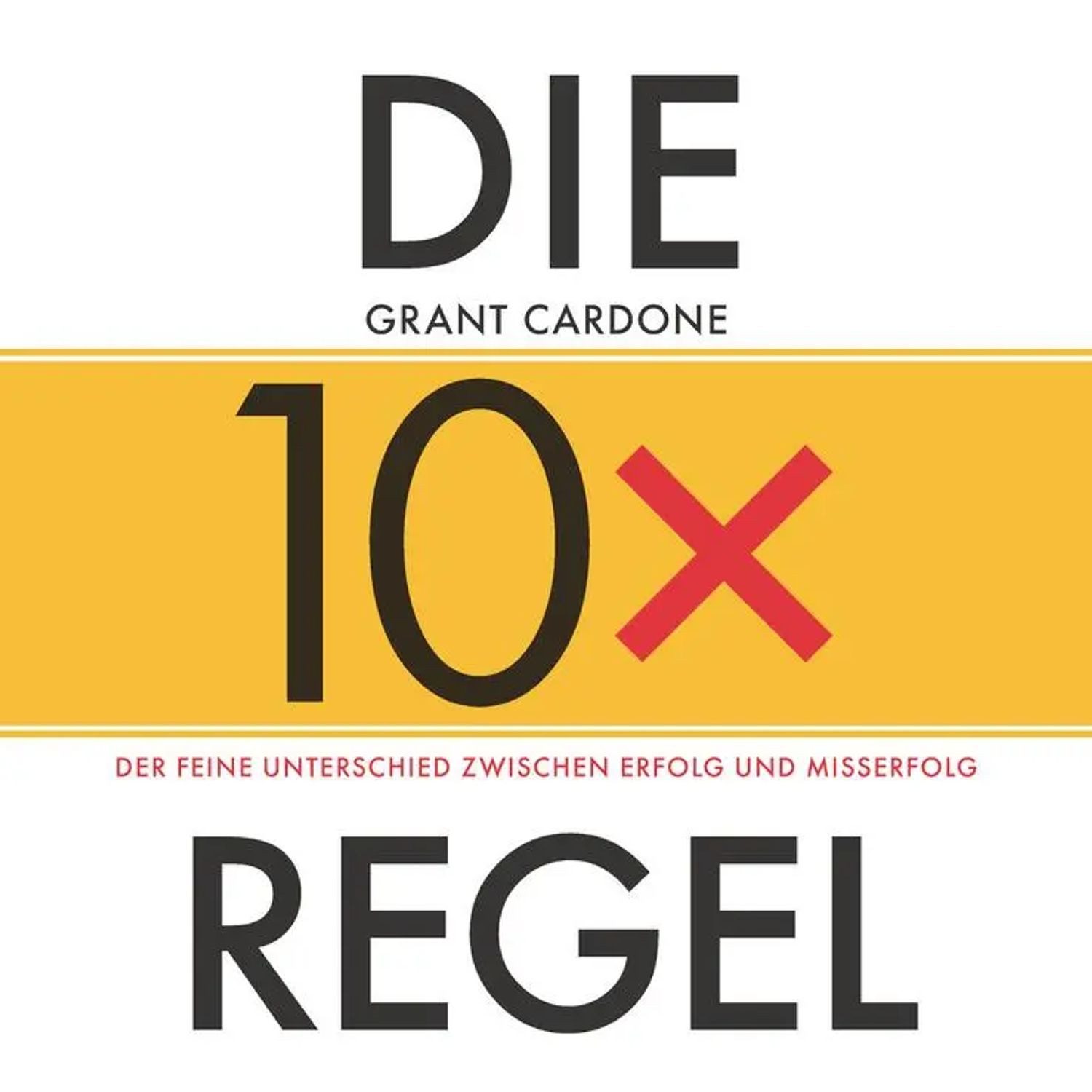 Wiley-VCH Verlag Hörspiel Die 10x-Regel - Das Hörbuch: Der feine Unterschied zwischen Erfolg...