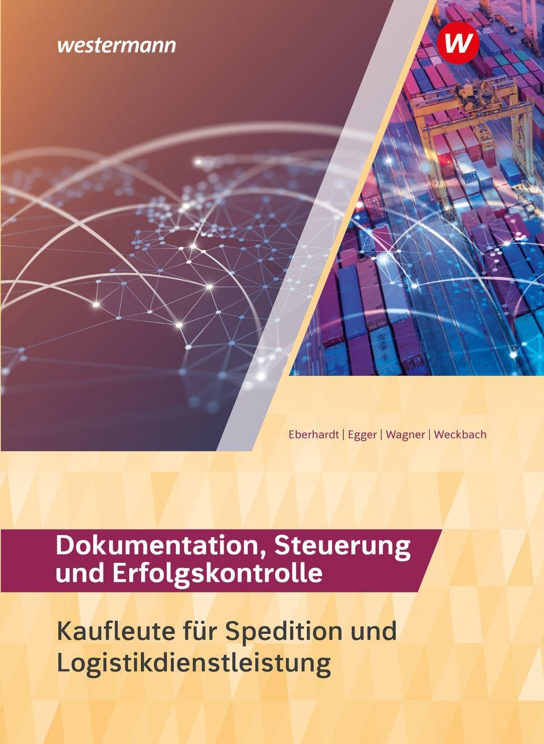 Spedition und Logistikdienstleistung / Norbert Egger, Michael Weckbach, Manfred Eberhardt, Dokumentation, Steuerung und Erfolgskontrolle Schulbuch