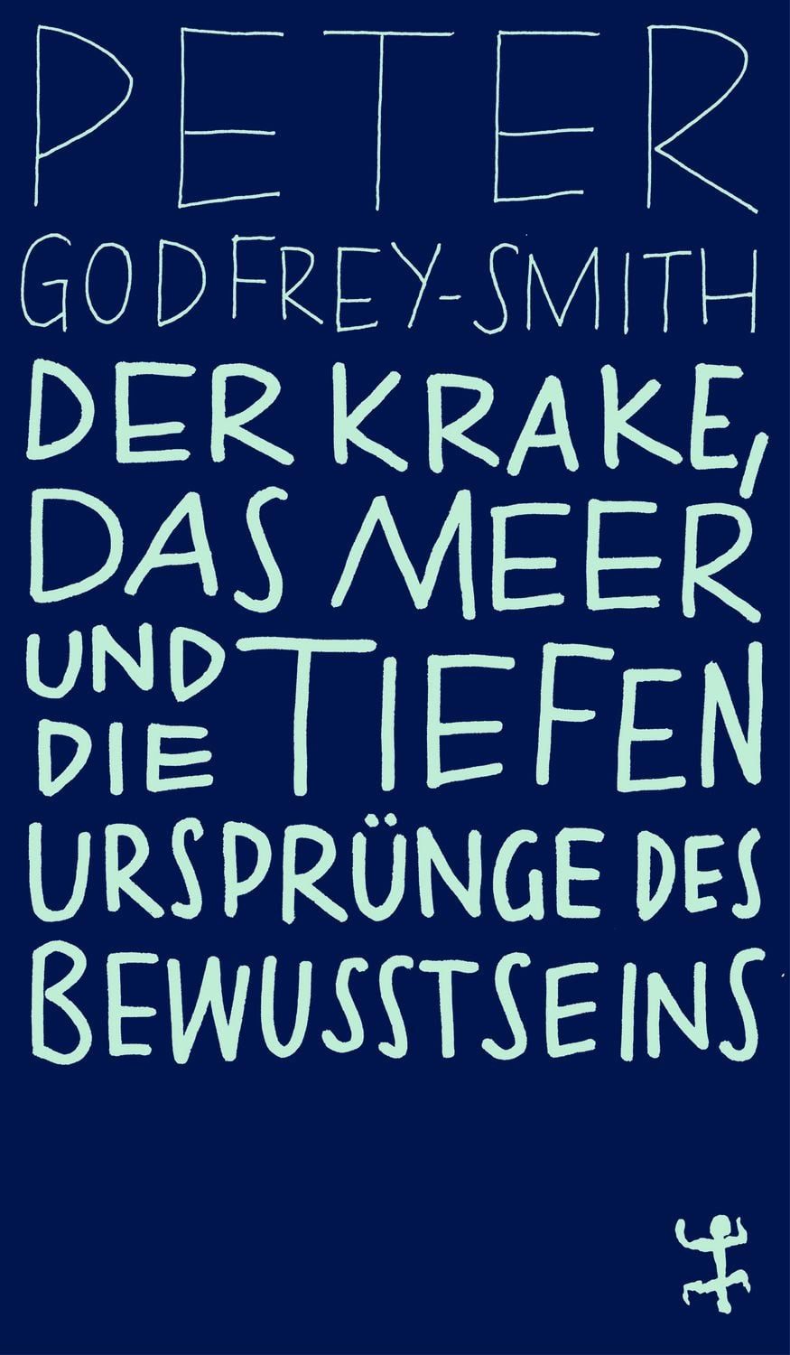 Der Krake, das Meer und die tiefen Ursprünge des Bewusstseins / Peter Godfrey-Smith
