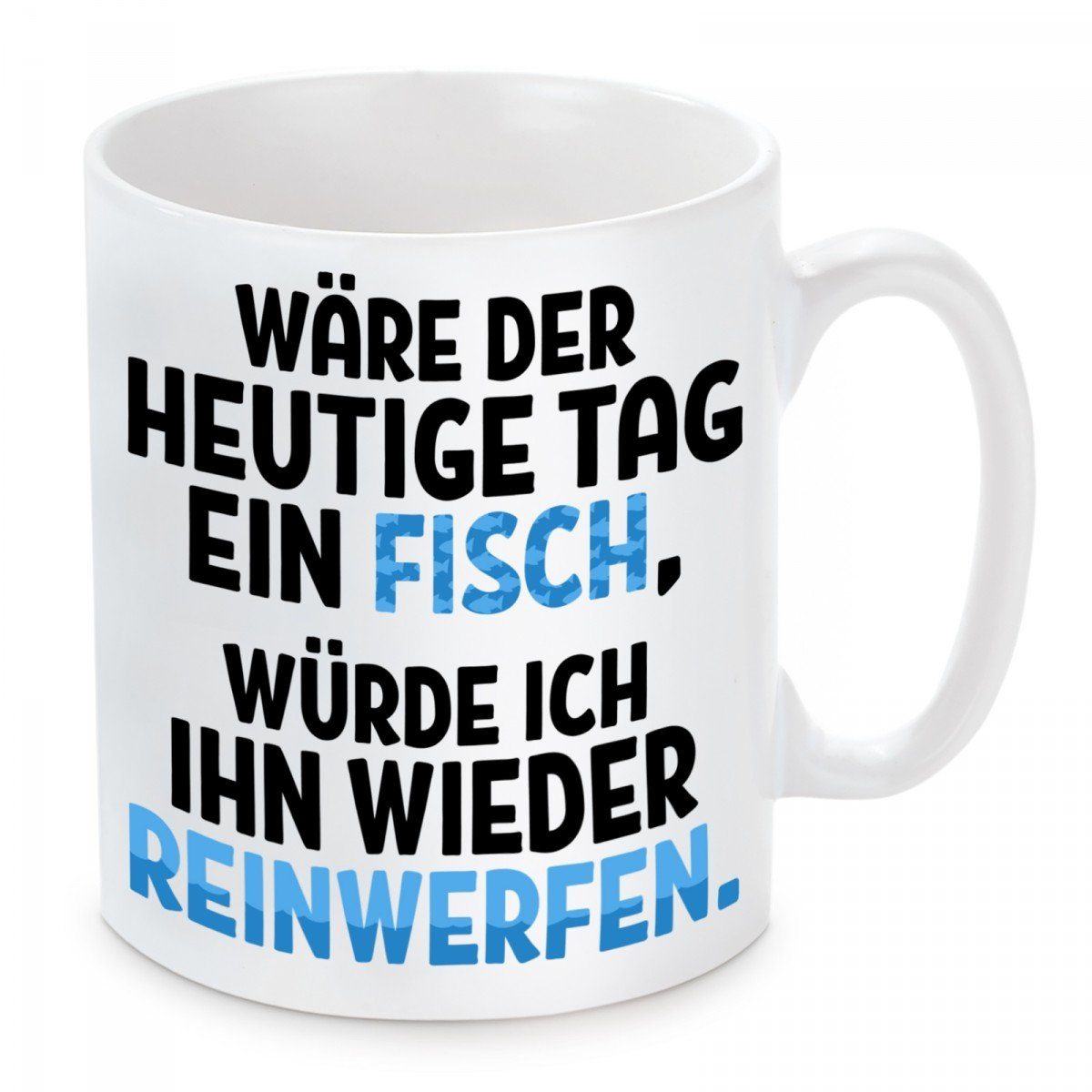 Herzbotschaft Tasse Kaffeebecher mit Motiv Wäre der heutige Tag ein Fisch, Keramik, Kaffeetasse spülmaschinenfest und mikrowellengeeignet