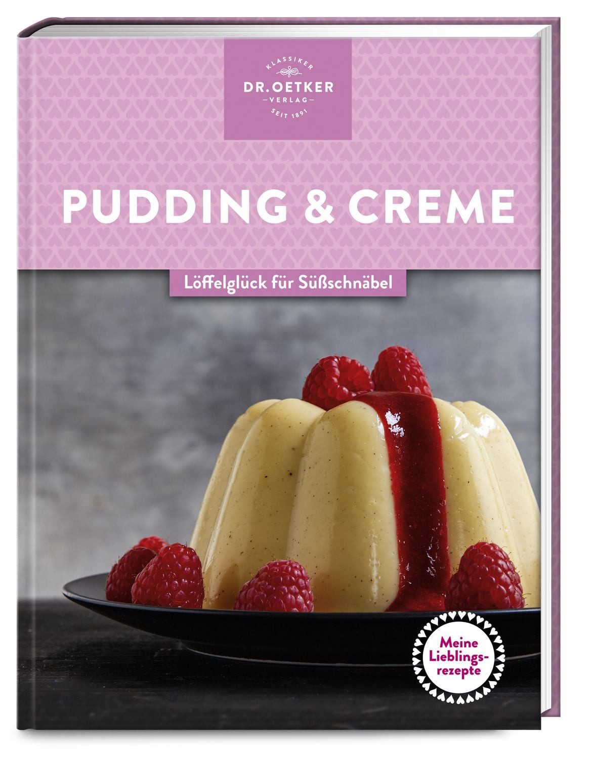 Meine Lieblingsrezepte: Pudding & Creme / Dr.Oetker, Löffelglück für Süßschnäbel – selbst gemachter Genuss, der Kindheitserinnerungen weckt