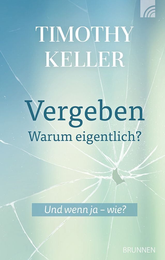 Sachbuch Vergeben - warum eigentlich? Und wenn ja - wie? Vergebung: Warum wir s Timothy Keller