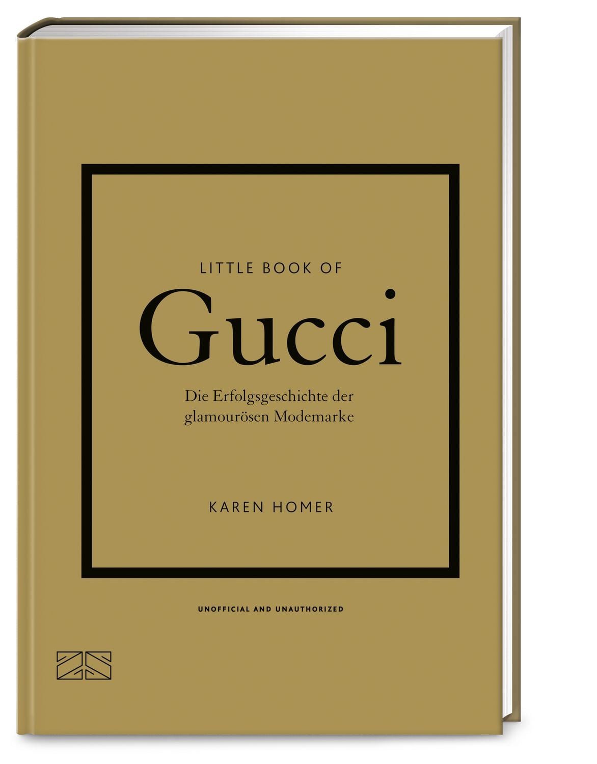 Little Book of Gucci Die Erfolgsgeschichte der glamourösen Modemarke / Karen Homer, Die Erfolgsgeschichte der glamourösen Modemarke