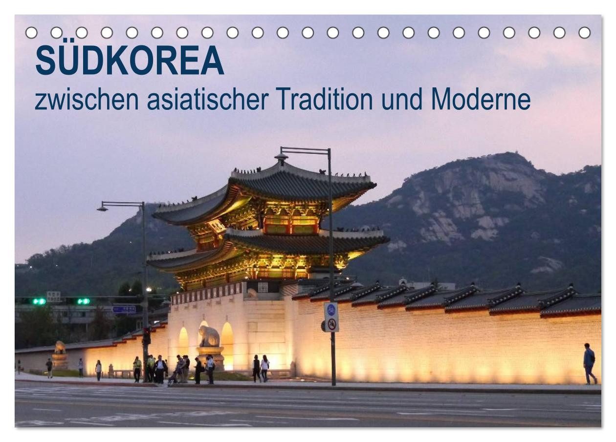 CALVENDO Wandkalender SÜDKOREA zwischen asiatischer Tradition und Moderne (Tischkalender 202