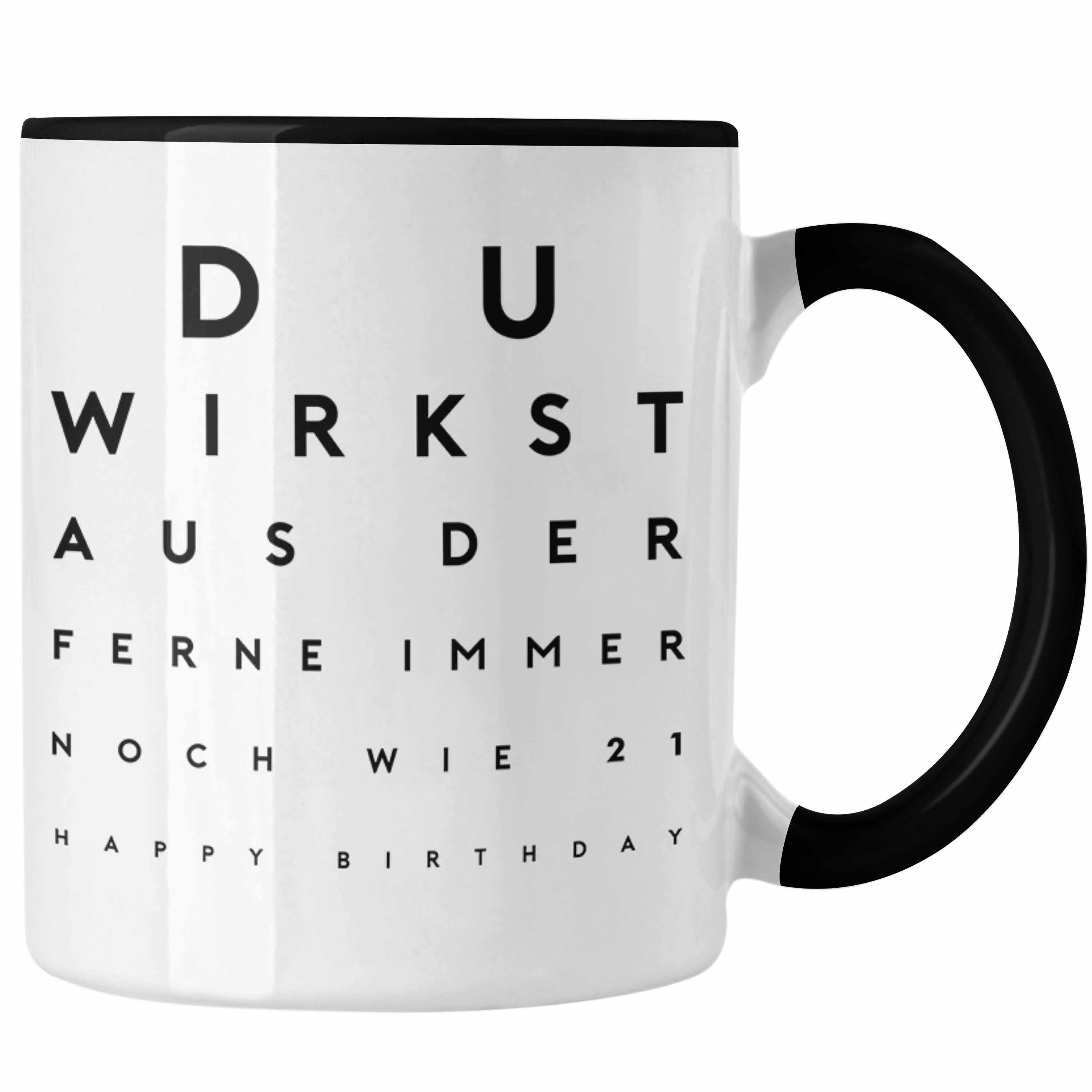 Trendation Tasse Happy Birthday Tasse Du Wirst Aus Der Ferne Immer Noch Wie 21 Geburtst Schwarz