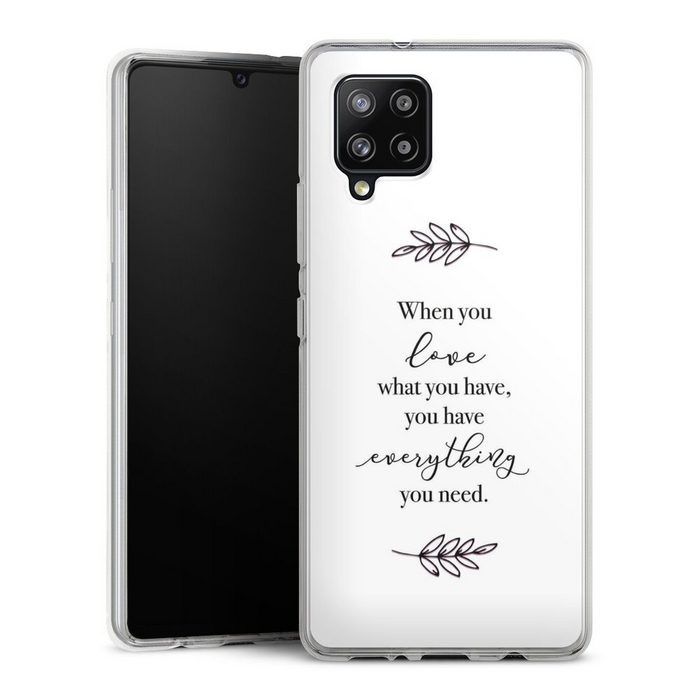 DeinDesign Handyhülle Liebe Spruch Statement When You Love What You Have Samsung Galaxy A42 5G Silikon Hülle Bumper Case Handy Schutzhülle