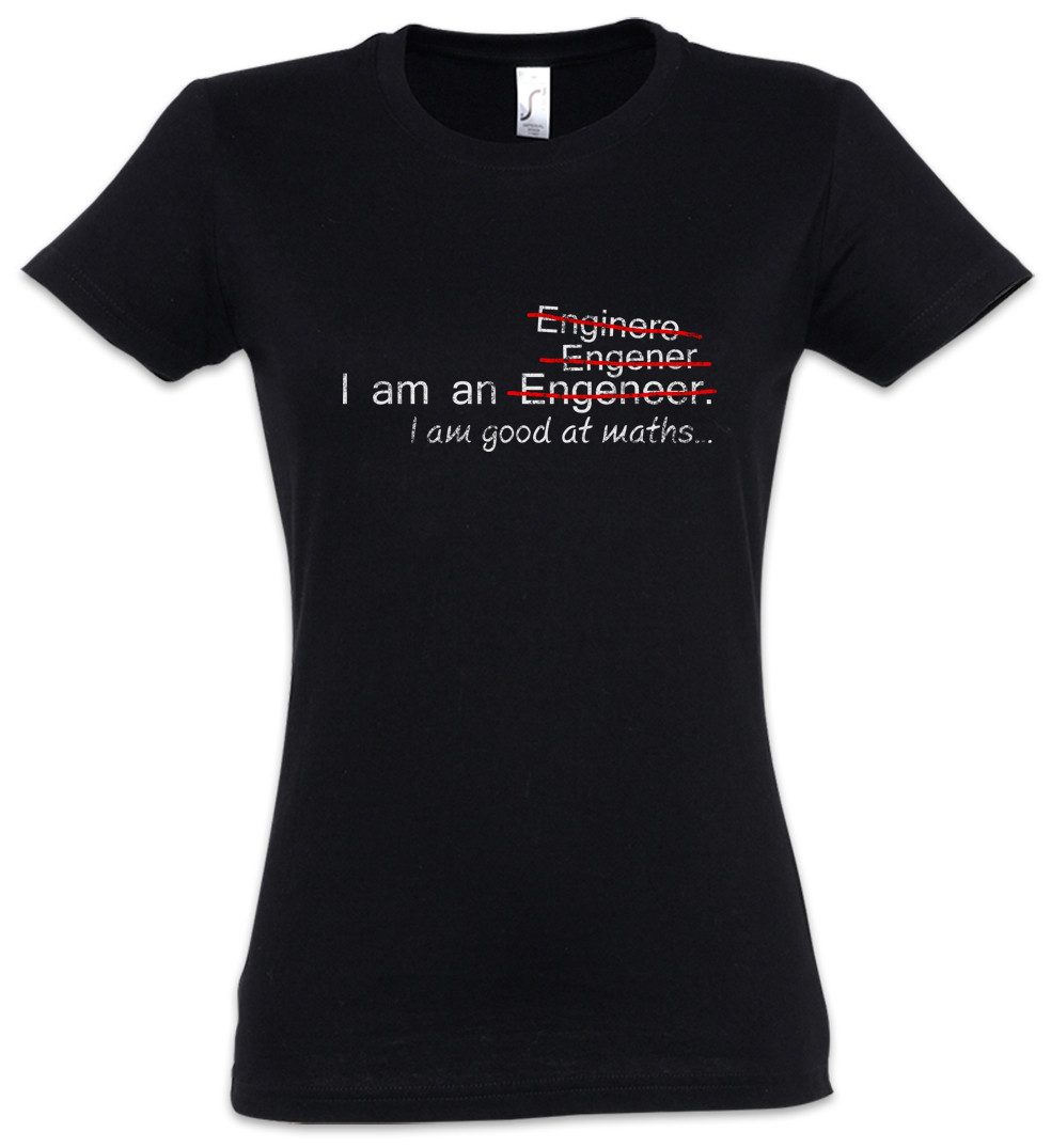 Urban Backwoods Print-Shirt I Am An Damen T-Shirt Engeneer Engener Enignere Engineer Ingenieur (1-tlg) Mathe Maths Mathematiker I