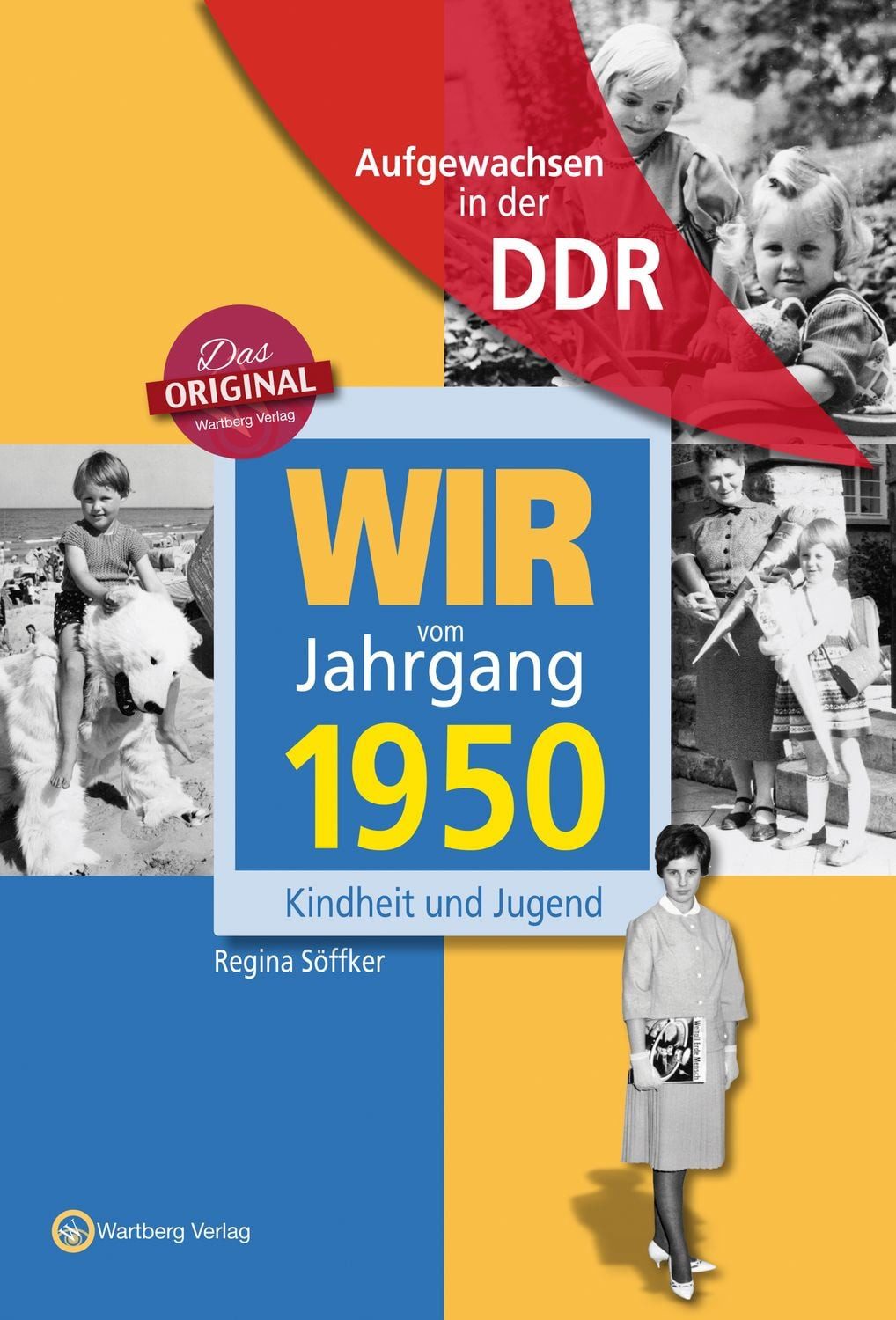 Aufgewachsen in der DDR - Wir vom Jahrgang 1950 - Kindheit und Jugend / Regina Söffker