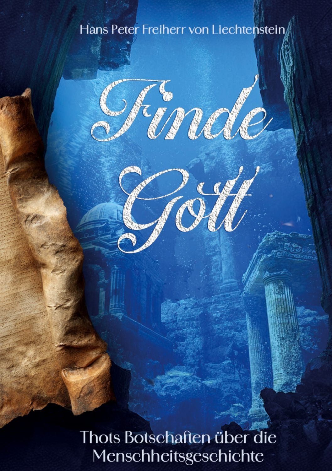 Finde Gott Thots Botschaften über die Menschheitsgeschichte / Hans Peter Freiherr Liechtenstein, Thots Botschaften über die Menschheitsgeschichte