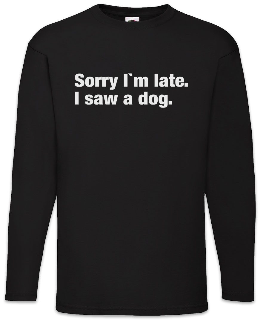 Langarmshirt Sorry I'm Late I Saw A Dog Langarm T-Shirt Hund Lover Hunde Liebhaber