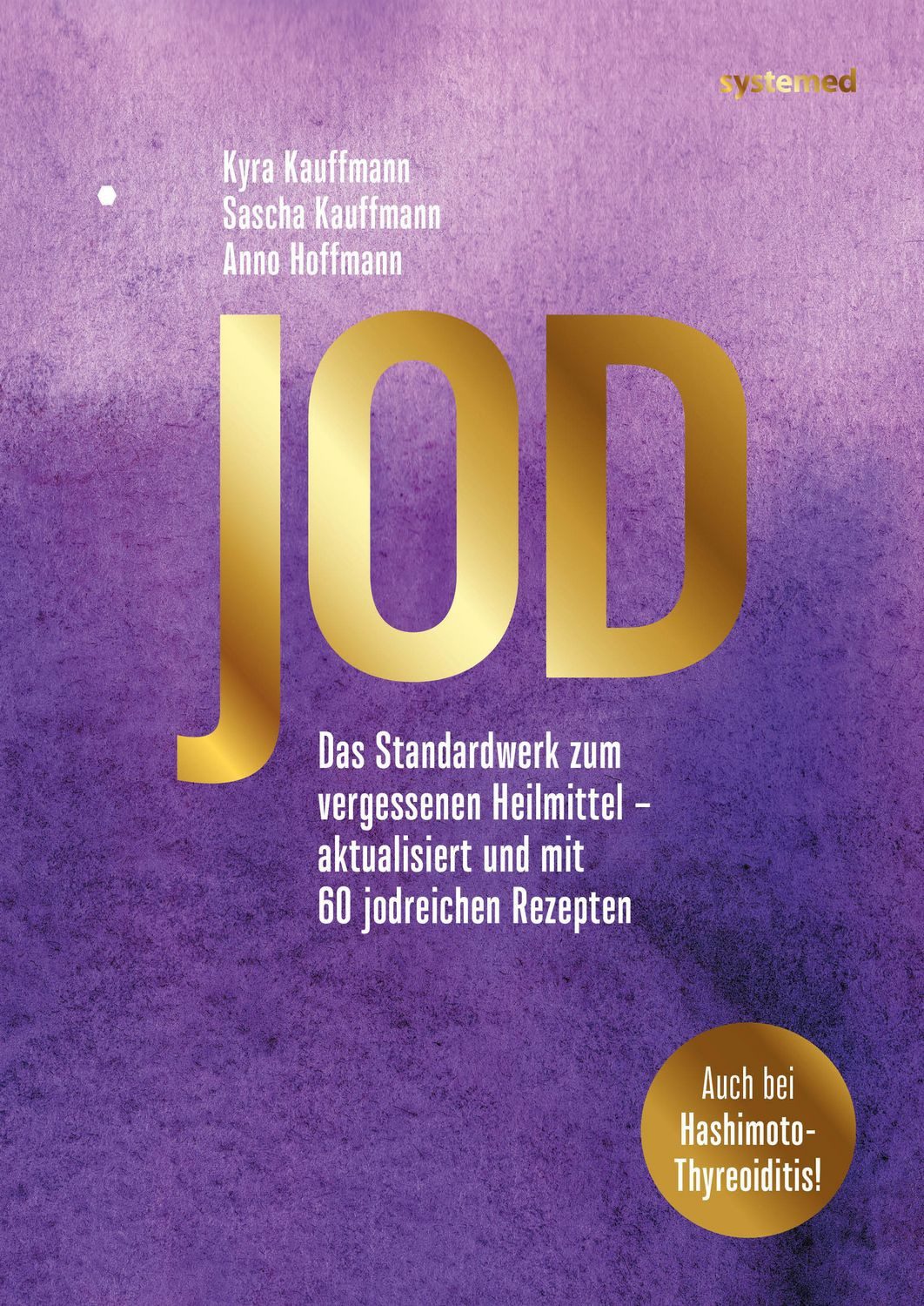 Jod Das Standardwerk zum vergessenen Heilmittel – aktualisiert und mit / Kyra Kauffmann, Sascha Kauffmann, Anno Hoffmann, X
