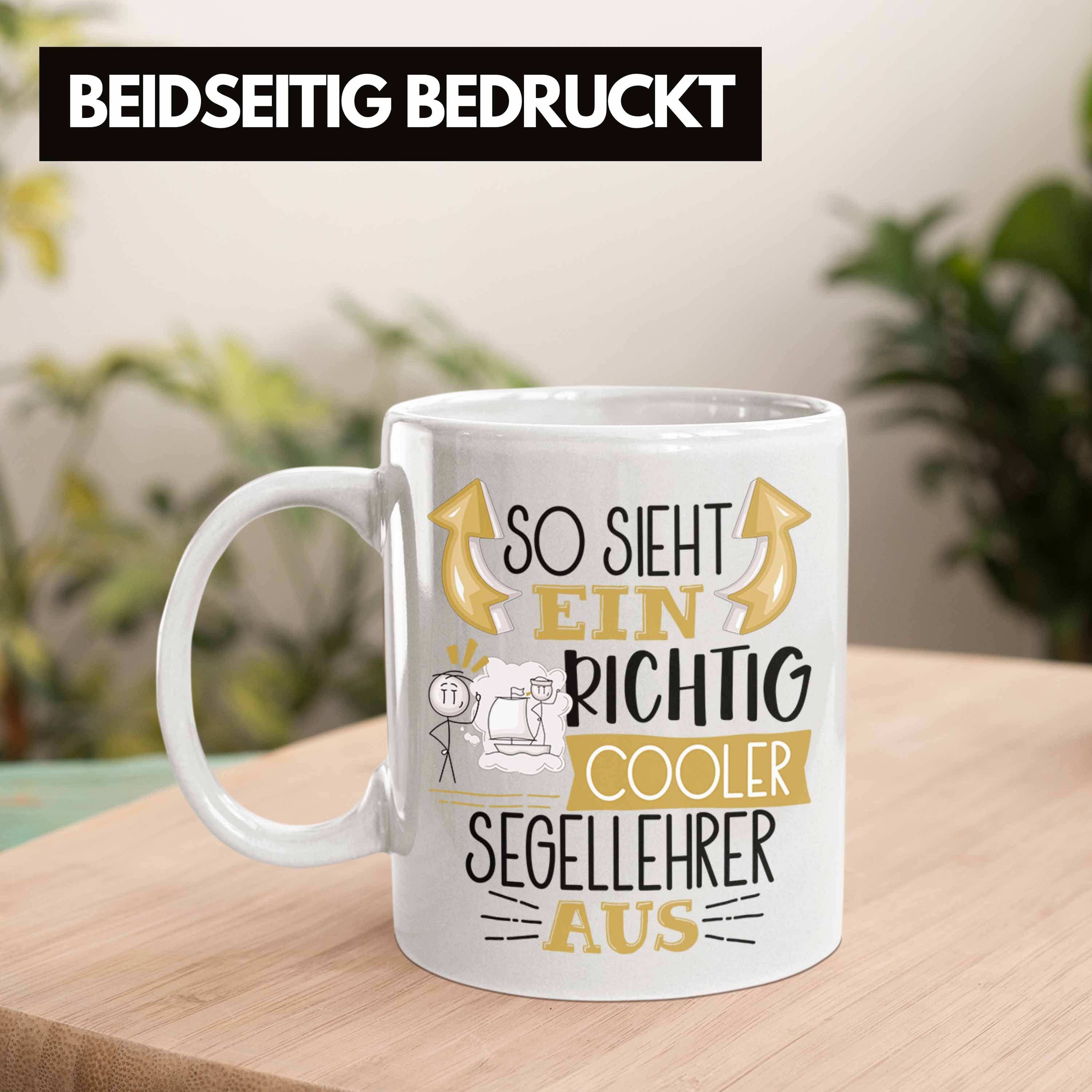 Tasse Cooler So für Aus Geschenk Richtig Tasse Ein Trendation Segelle Segellehrer Sieht Weiss