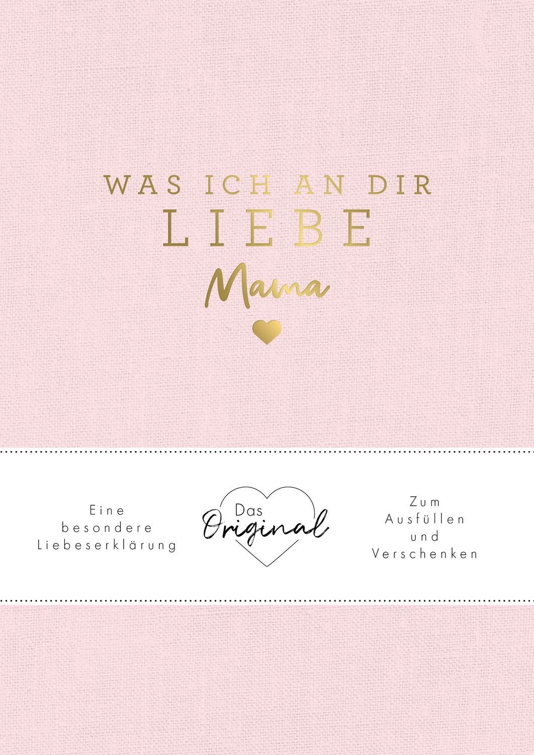 Was ich an dir liebe, Mama Eine besondere Liebeserklärung zum Ausfülle / Alexandra Reinwarth, X