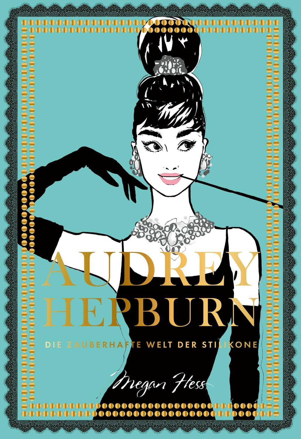 Audrey Hepburn / Megan Hess, Die zauberhafte Welt der Stilikone
