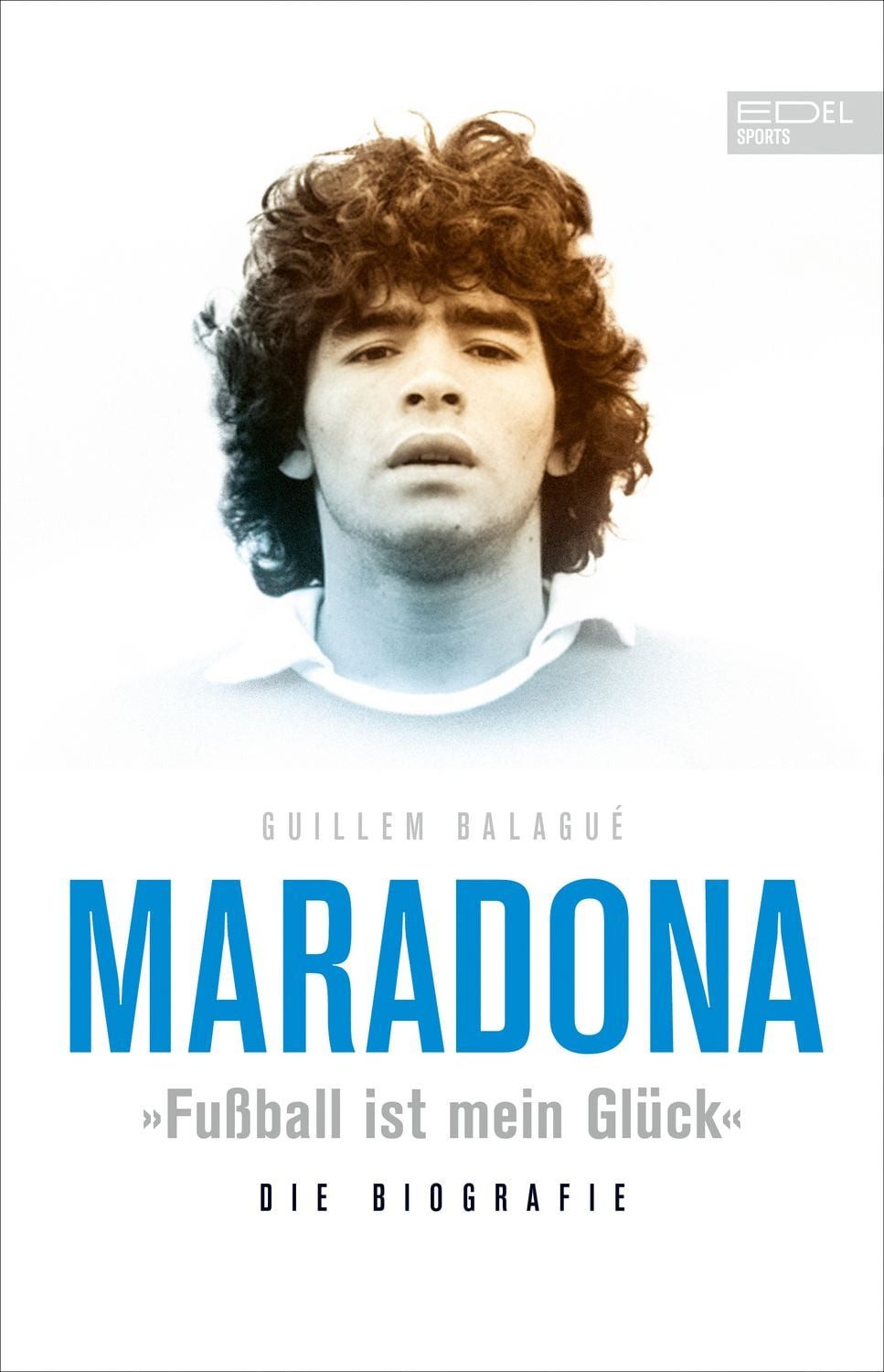 Maradona „Fußball ist mein Glück“ Die Biografie / Guillem Balagué, Die Biografie