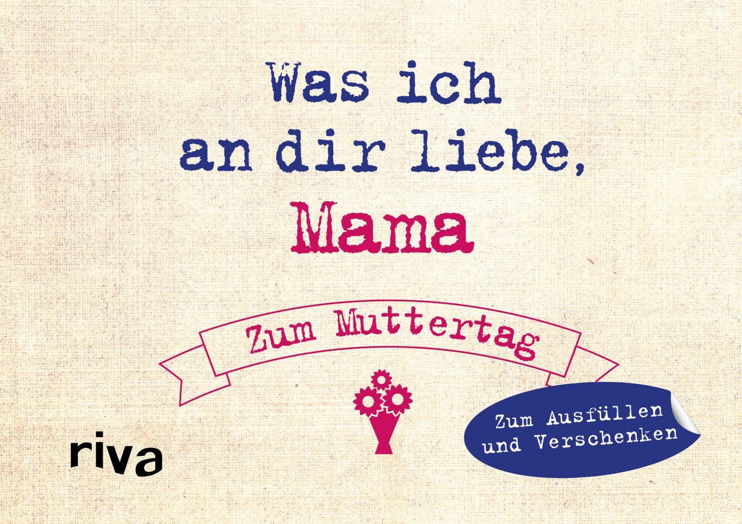 Was ich an dir liebe, Mama – Zum Muttertag / Alexandra Reinwarth