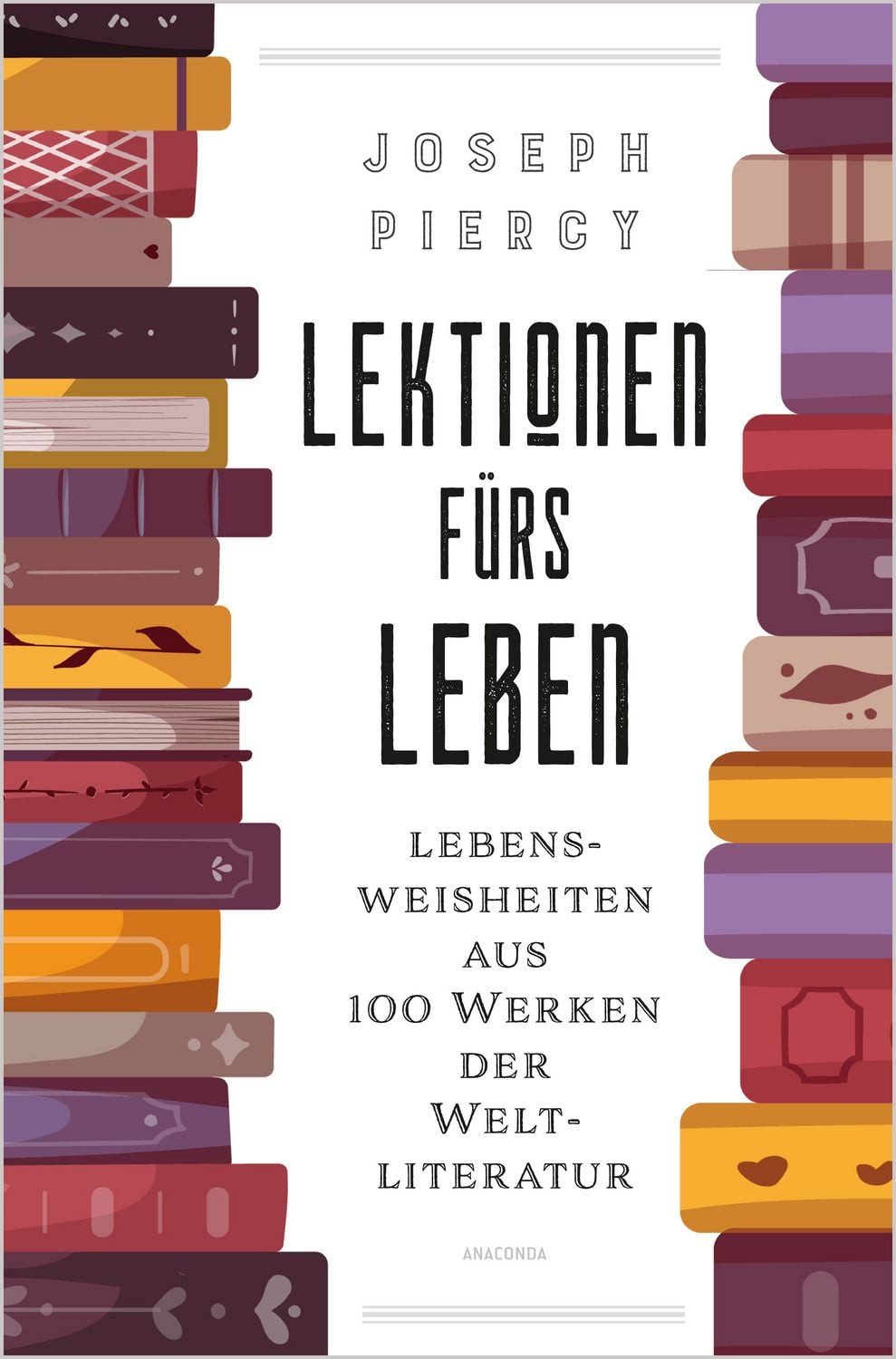 Belletristik Lektionen fürs Leben. Lebensweisheiten aus 100 Werken der Weltliteratu Joseph Piercy