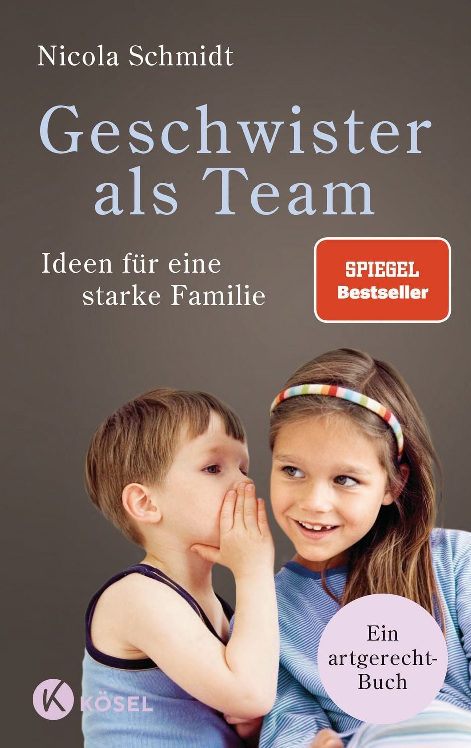 Geschwister als Team / Nicola Schmidt, Ideen für eine starke Familie. Ein artgerecht-Buch - SPIEGEL-Bestseller, SPIEGEL-Bestseller