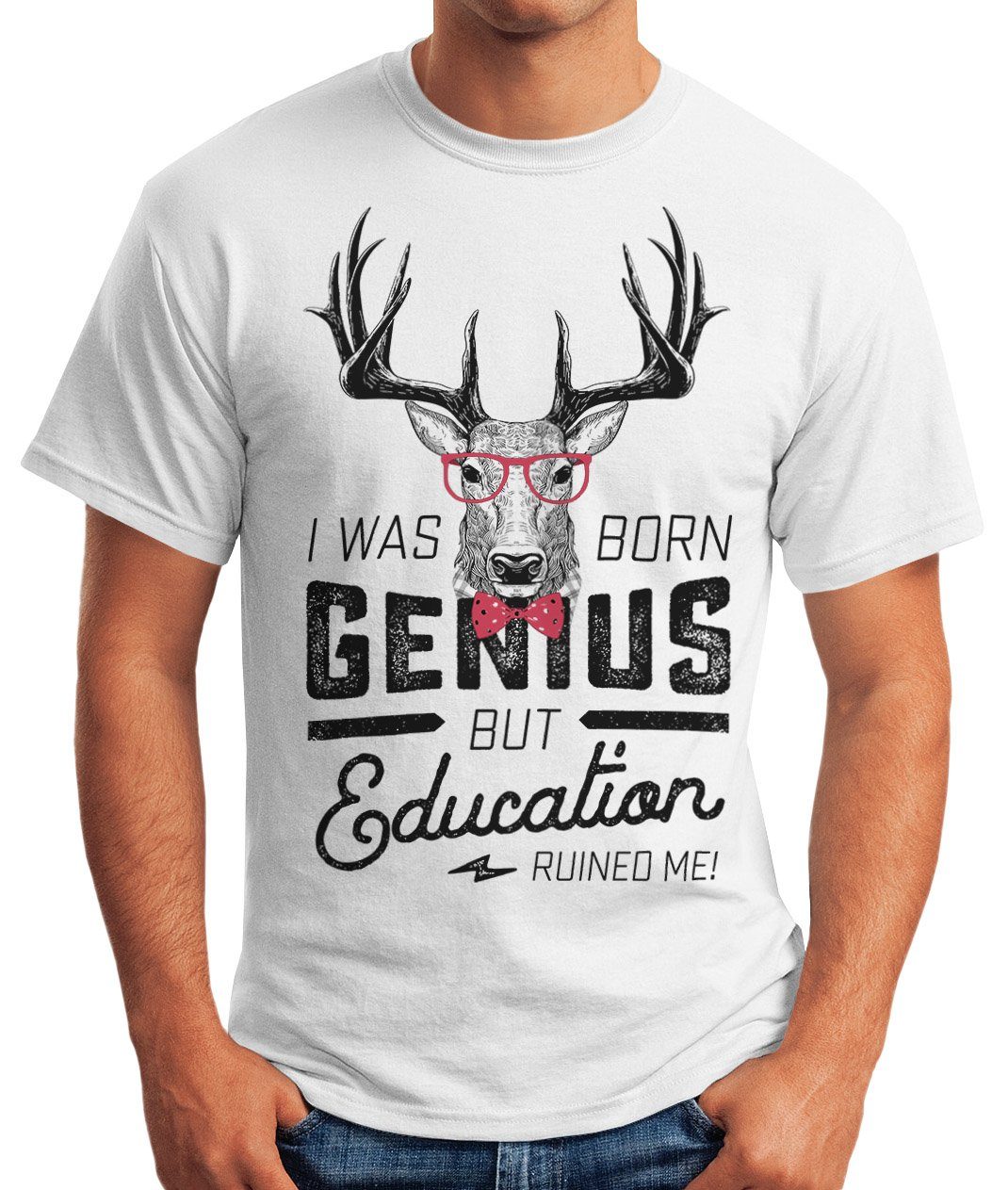 Moonworks® ruined MoonWorks I weiß Print-Shirt as mit mit me but Spruch Herren genius education Print T-Shirt born was Hirsch