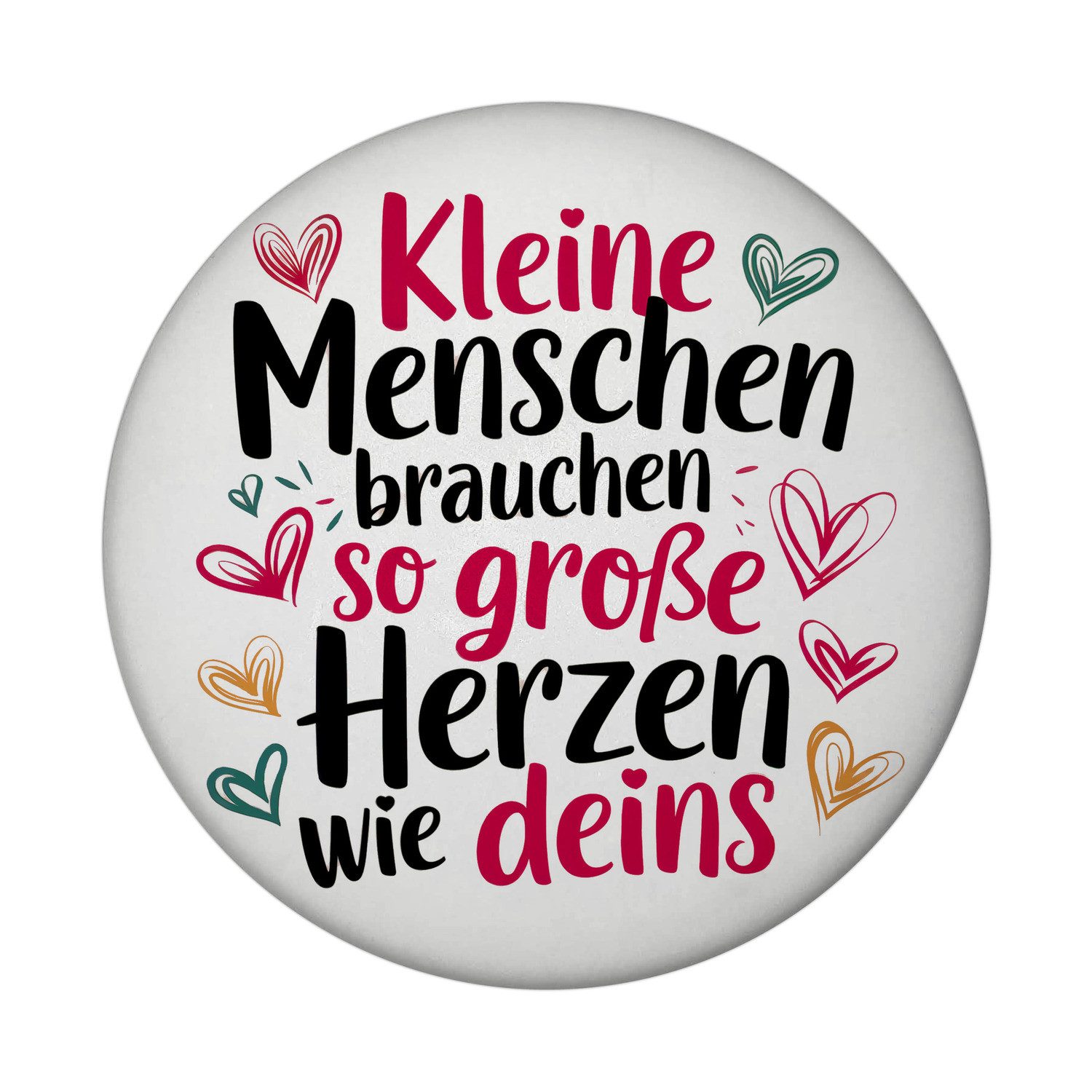 Magnet Kleine Menschen brauchen so große Herzen wie deins Magnet mit rund