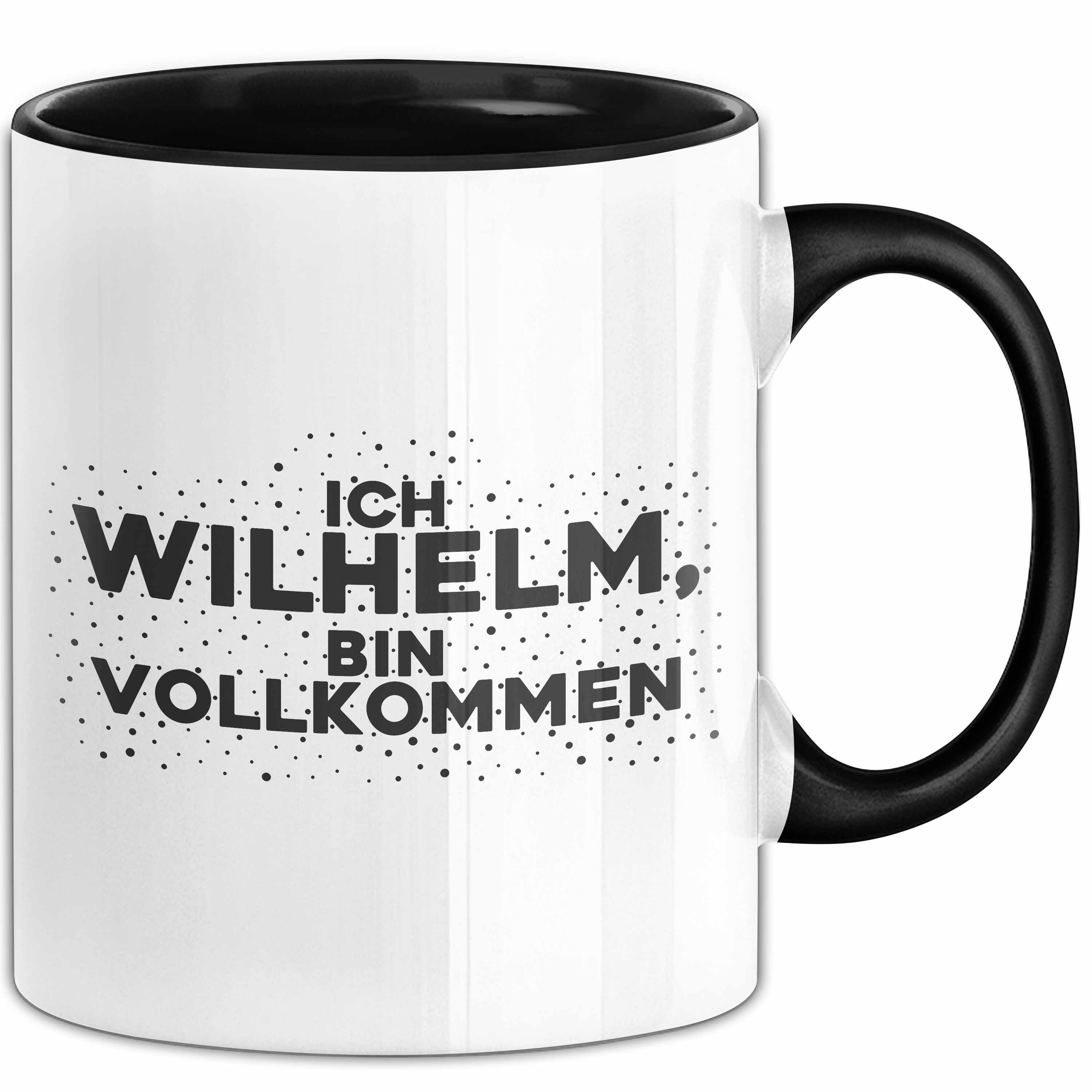 Trendation Tasse Wilhelm Tasse Ich Wilhelm, Bin Vollkommen Geschenk, Keramik