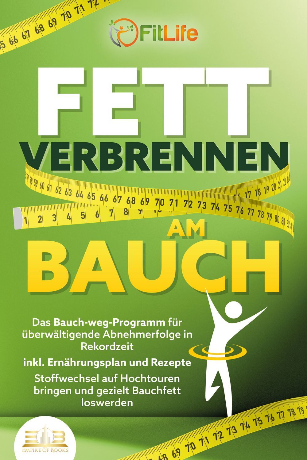 FETT VERBRENNEN AM BAUCH: Das Bauch-weg-Programm für überwältigende Ab / Fit Life