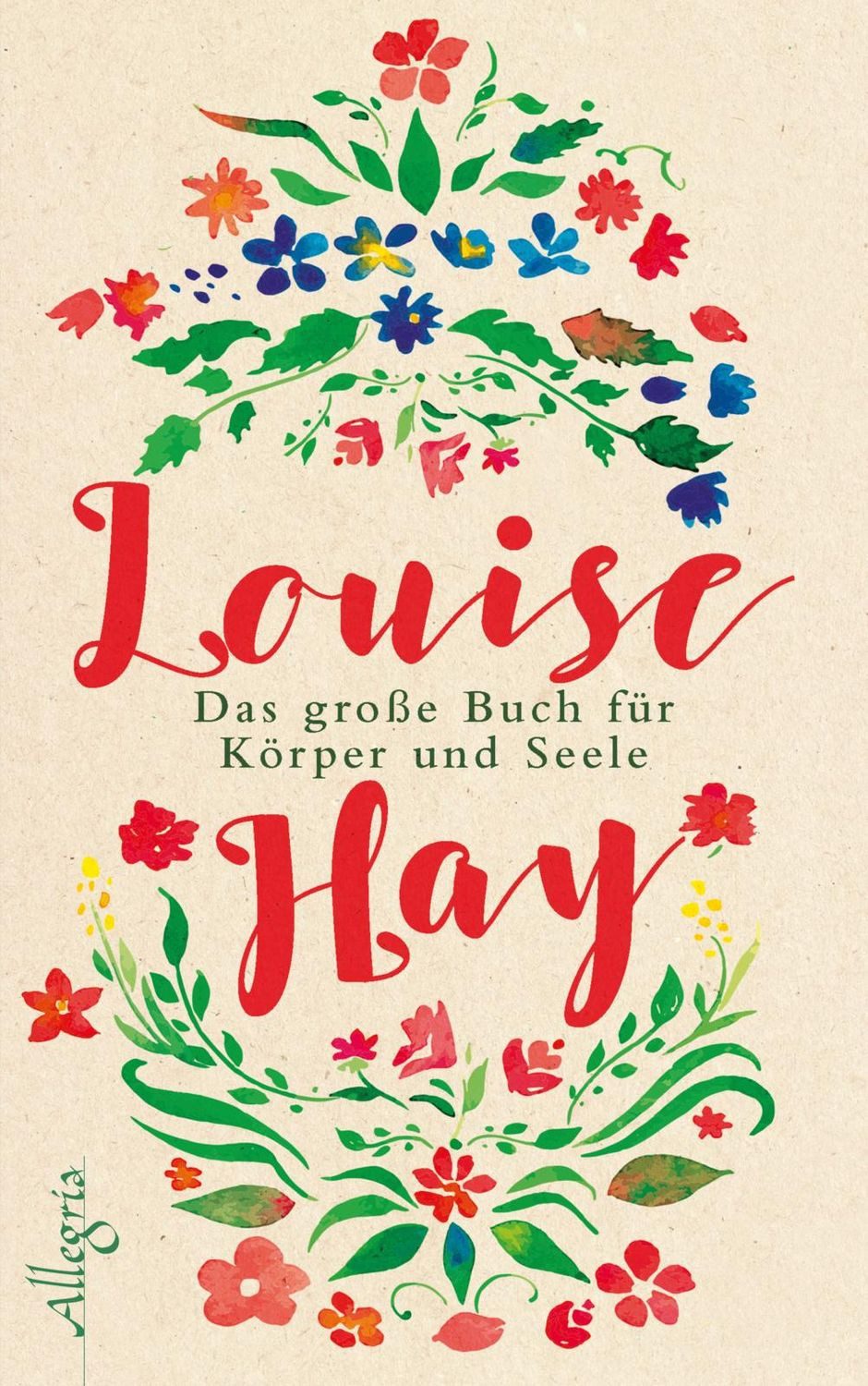 Das große Buch für Körper und Seele / Louise Hay, Das bewährte Gesundheitsprogramm der Erfolgsautorin der Lebenshilfe