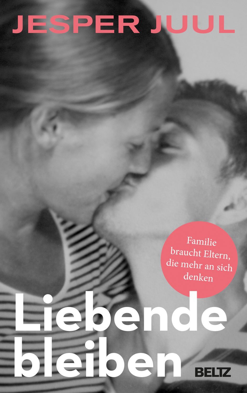 Liebende bleiben / Jesper Juul, Familie braucht Eltern, die mehr an sich denken