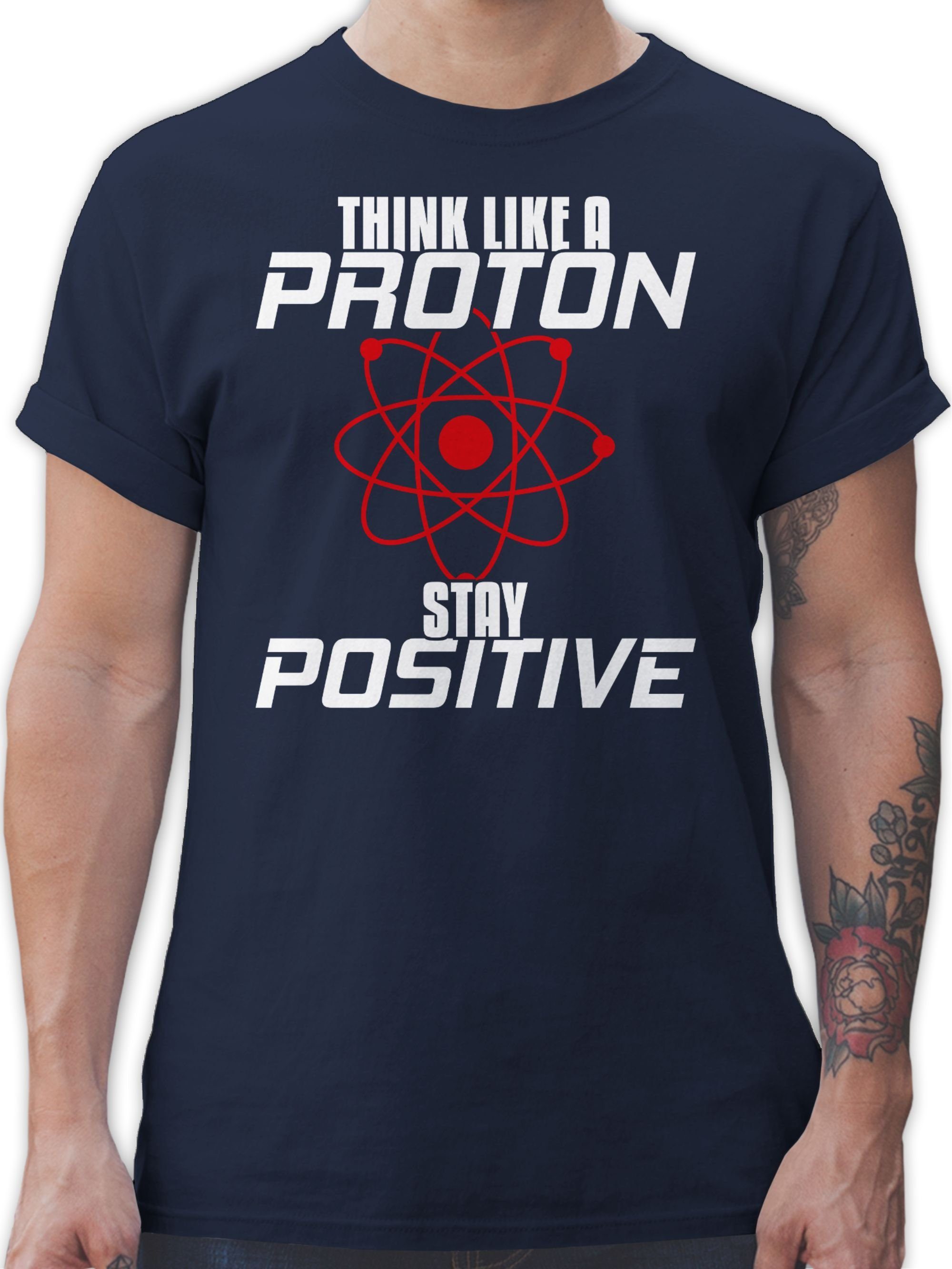Shirtracer T-Shirt Think like a proton stay positive Nerd Geschenke 2 Navy Blau