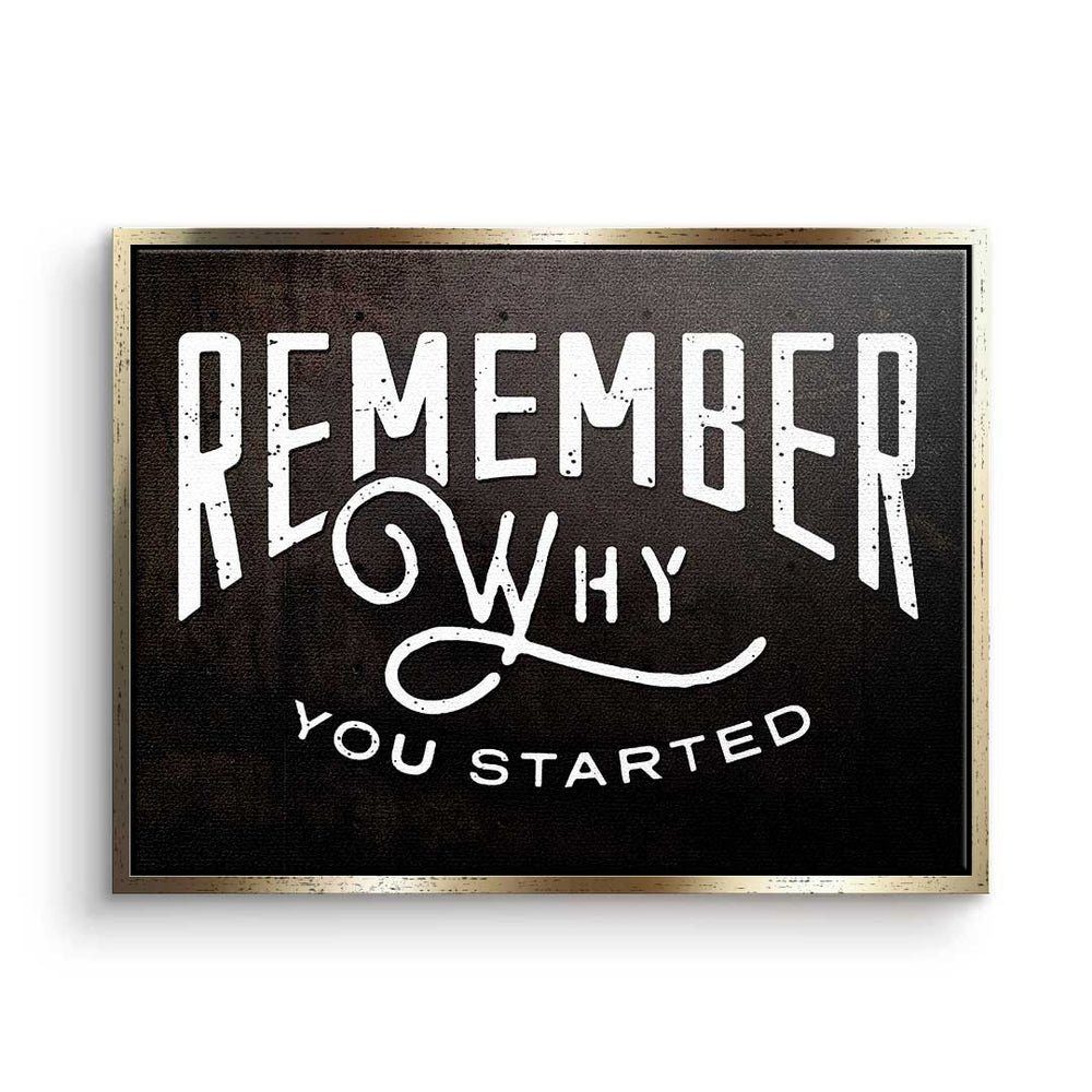 silberner Minds Remember DOTCOMCANVAS® Why You Leinwandbild, - Premium - Motivation Leinwandbild Rahmen Started -