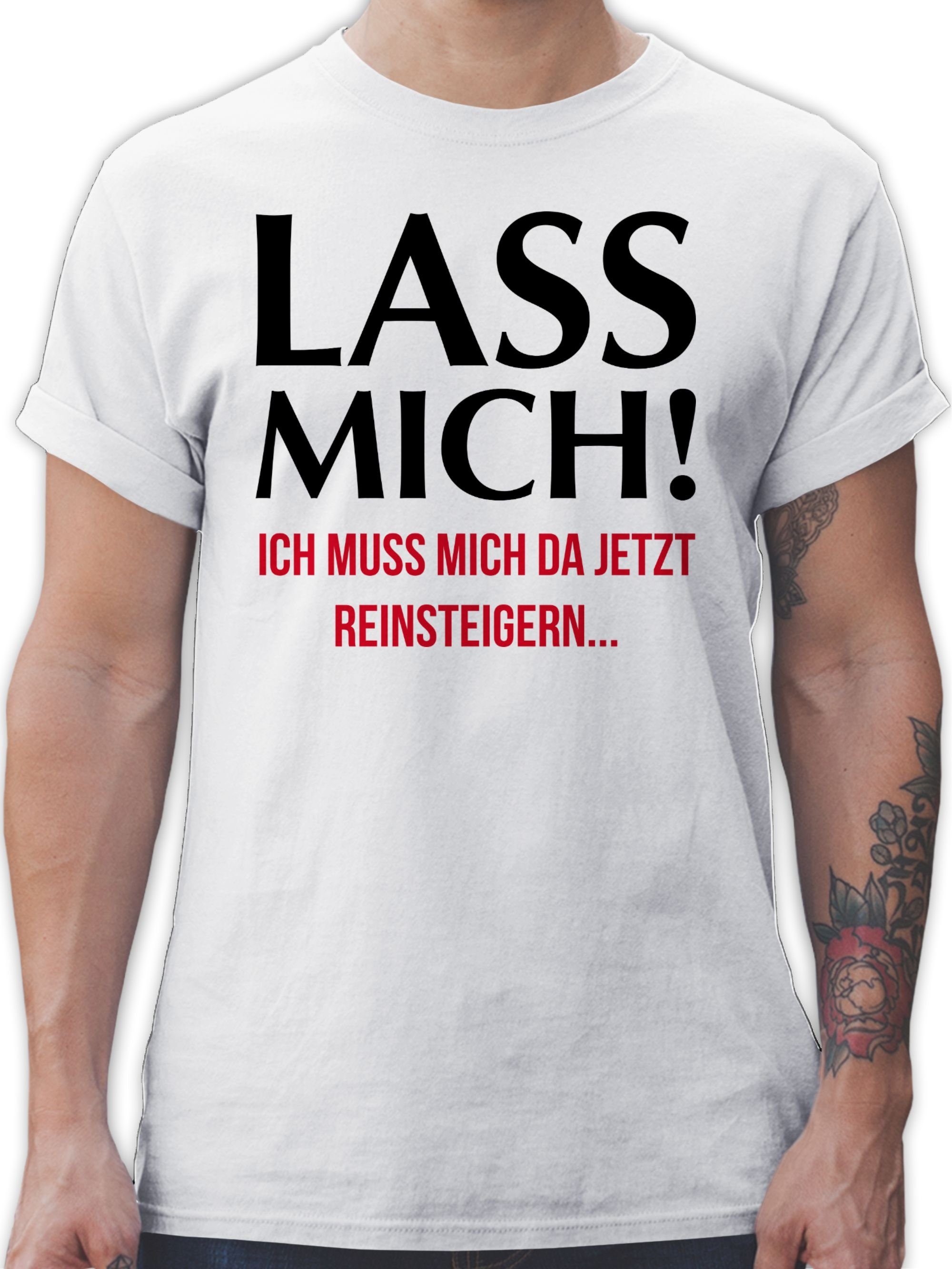 T-Shirt Lass mich! Ich muss mich da jetzt reinsteigern