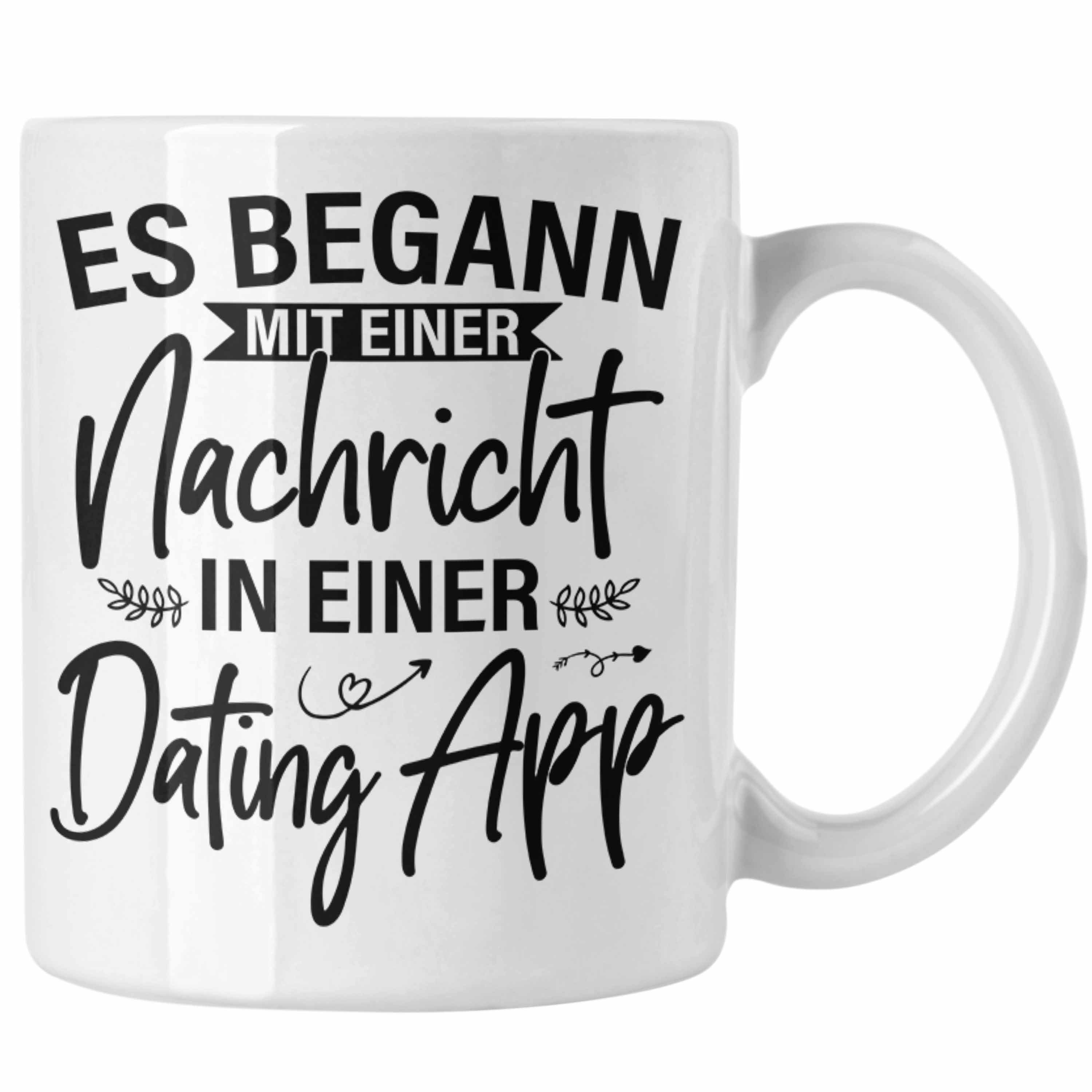 Trendation Tasse Trendation - Es Begann Mit Einer Nachricht In Einer Dating App Valentinstag Tasse Geschenk Für Ihn Sie Paare Geschenkidee Freund Freundin Jahrestag Geschenke