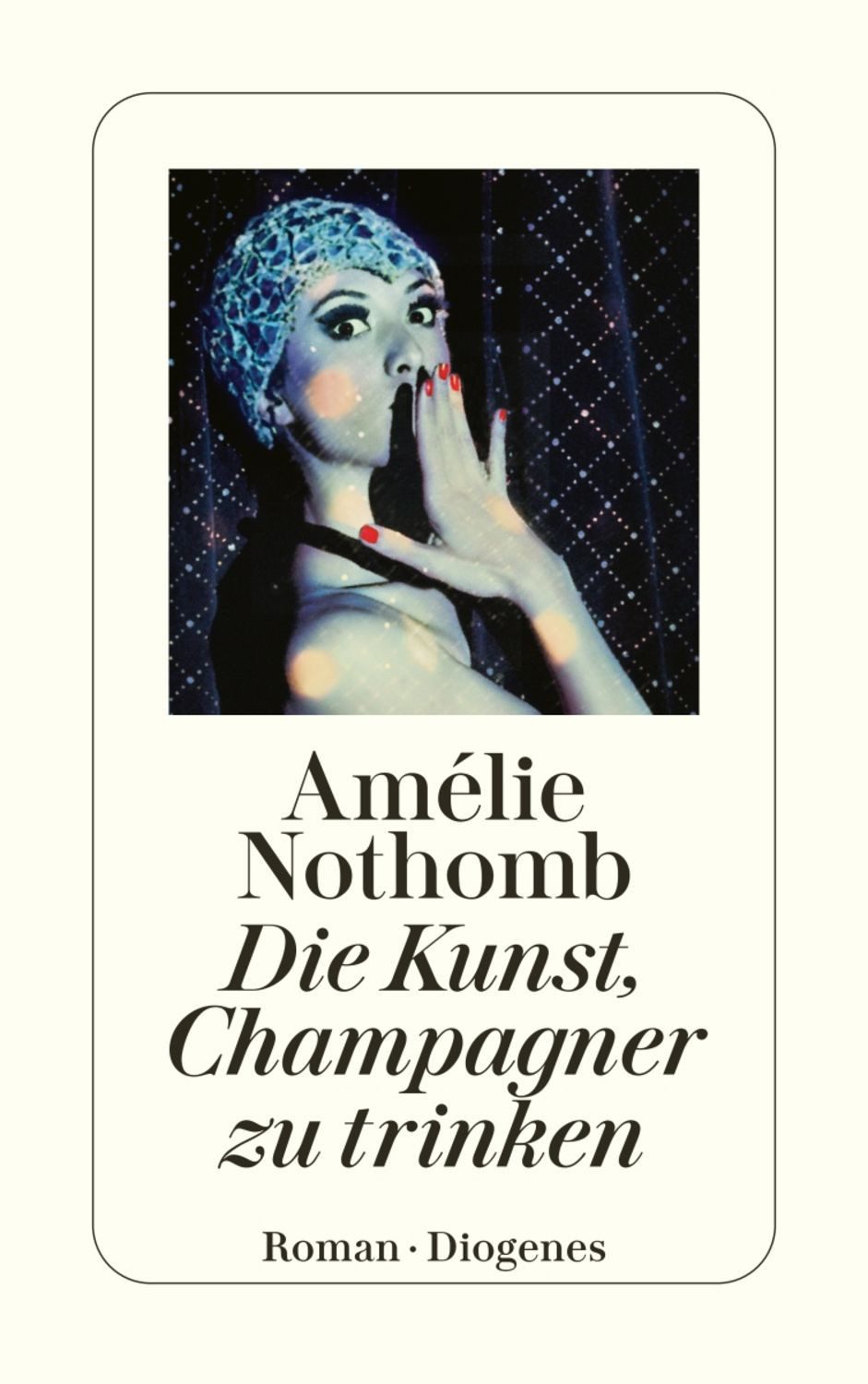 Die Kunst, Champagner zu trinken / Amélie Nothomb