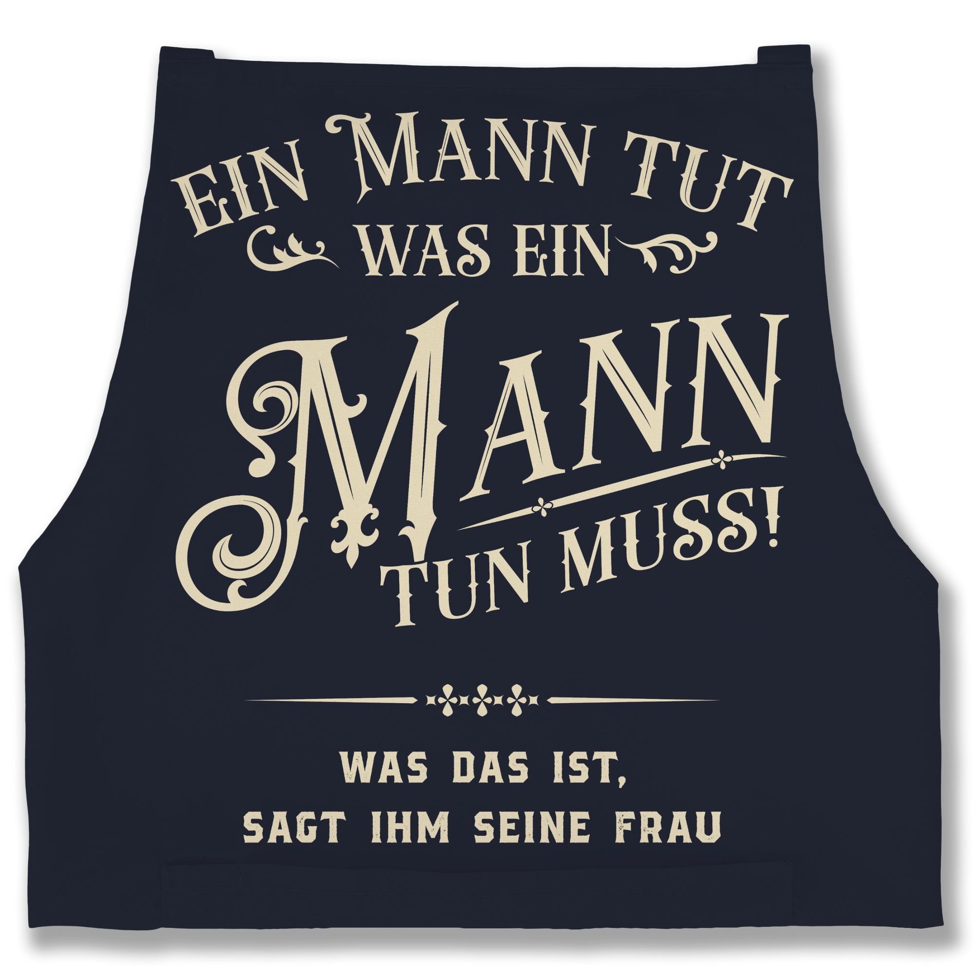 Shirtracer Kochschürze Ein Mann tut was ein Mann tun muss was das ist sagt ihm seine Frau - M, (1-tlg), Kochschürze Herren Männer