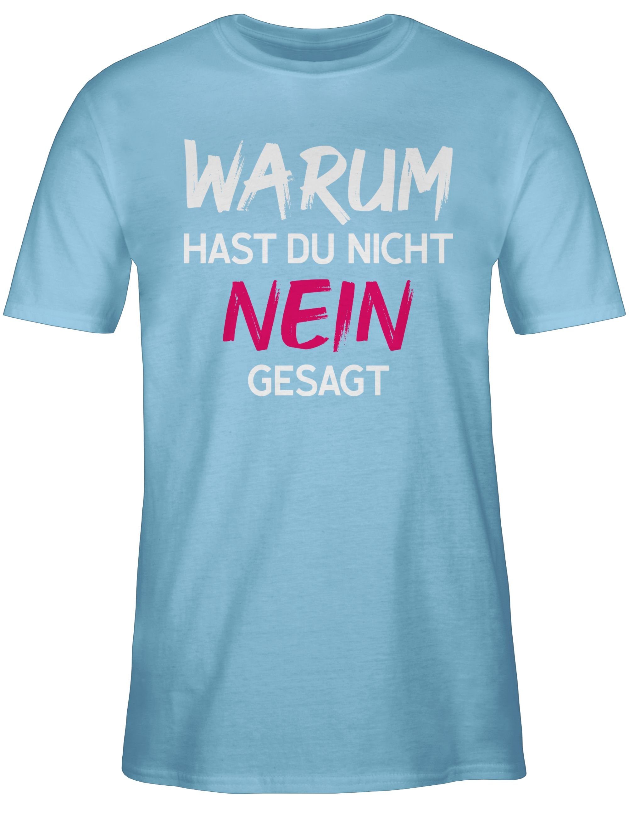 Shirtracer T-Shirt Warum für hast du nicht nein gesagt Schlager Party Outfit 02 Hellblau
