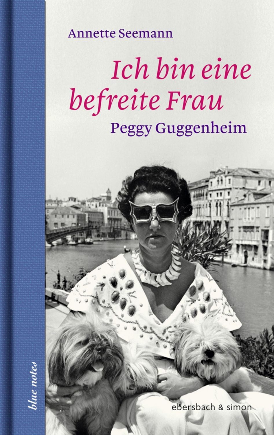 Ich bin eine befreite Frau. Peggy Gugenheim / Annette Seemann