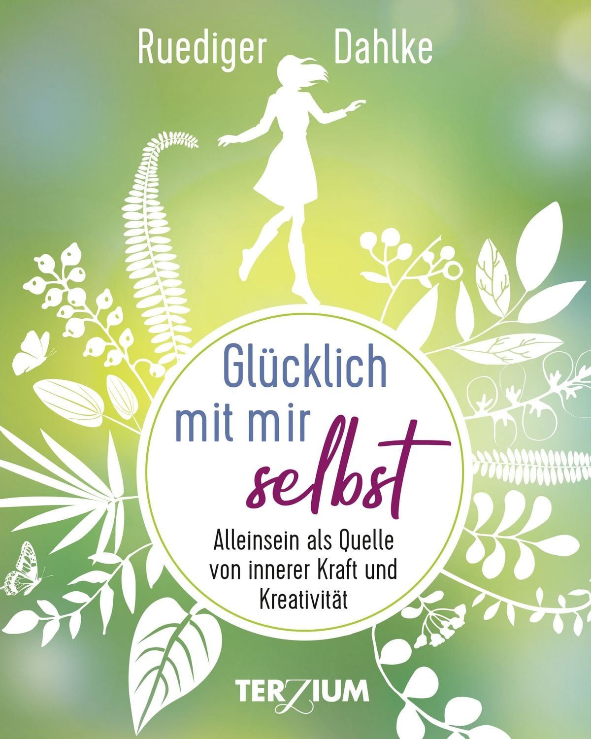 Glücklich mit mir selbst / Ruediger Dahlke, Alleinsein als Quelle von innerer Kraft und Kreativität