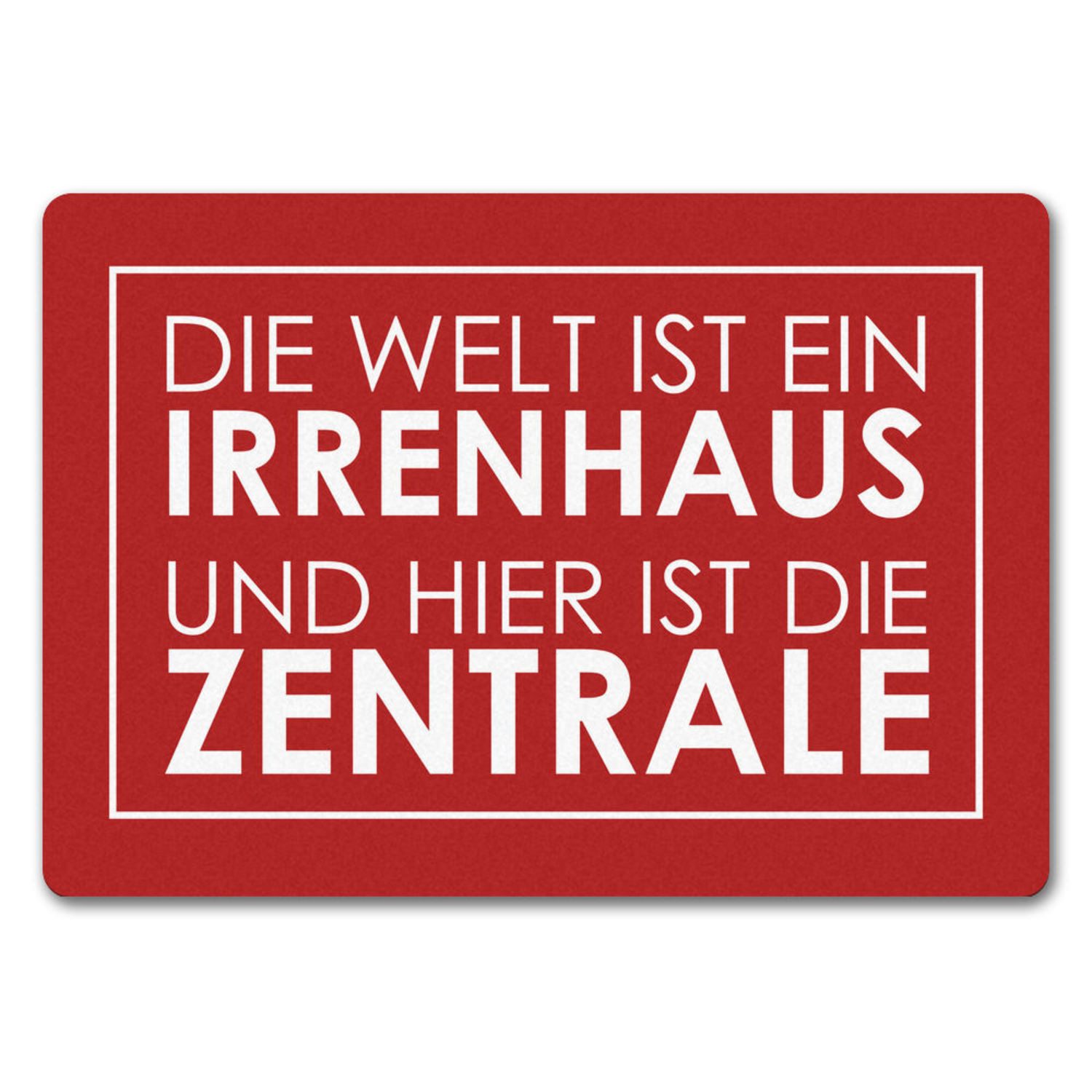 Fußmatte Fußmatte in 35x50 cm ohne Rand Die Welt ist ein Irrenhaus und hier