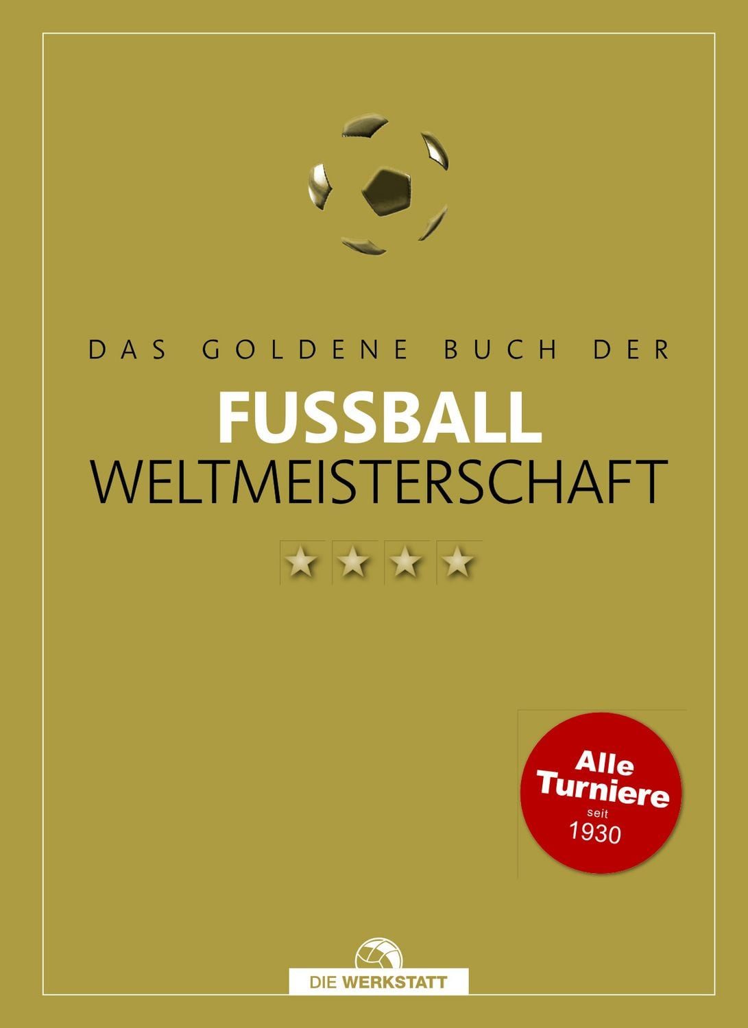 Das goldene Buch der Fußball-Weltmeisterschaft / Dietrich Schulze-Marmeling, Bernd-M. Beyer