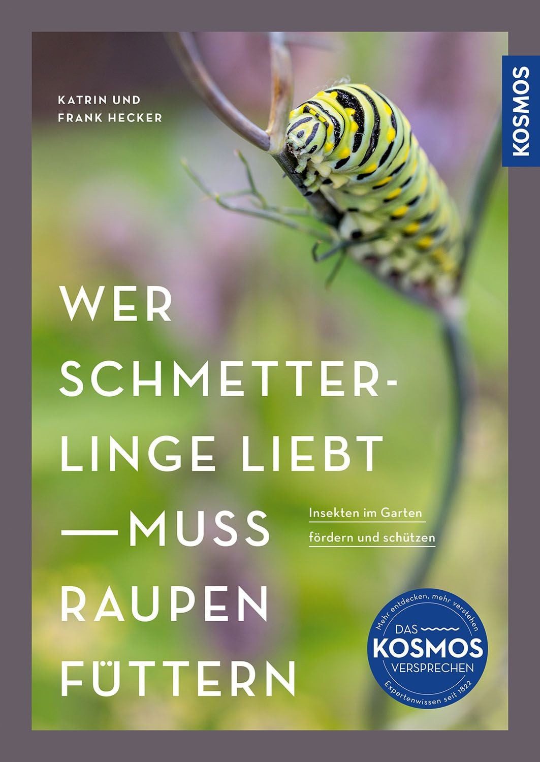 Wer Schmetterlinge liebt, muss Raupen füttern / Katrin Hecker, Frank Hecker