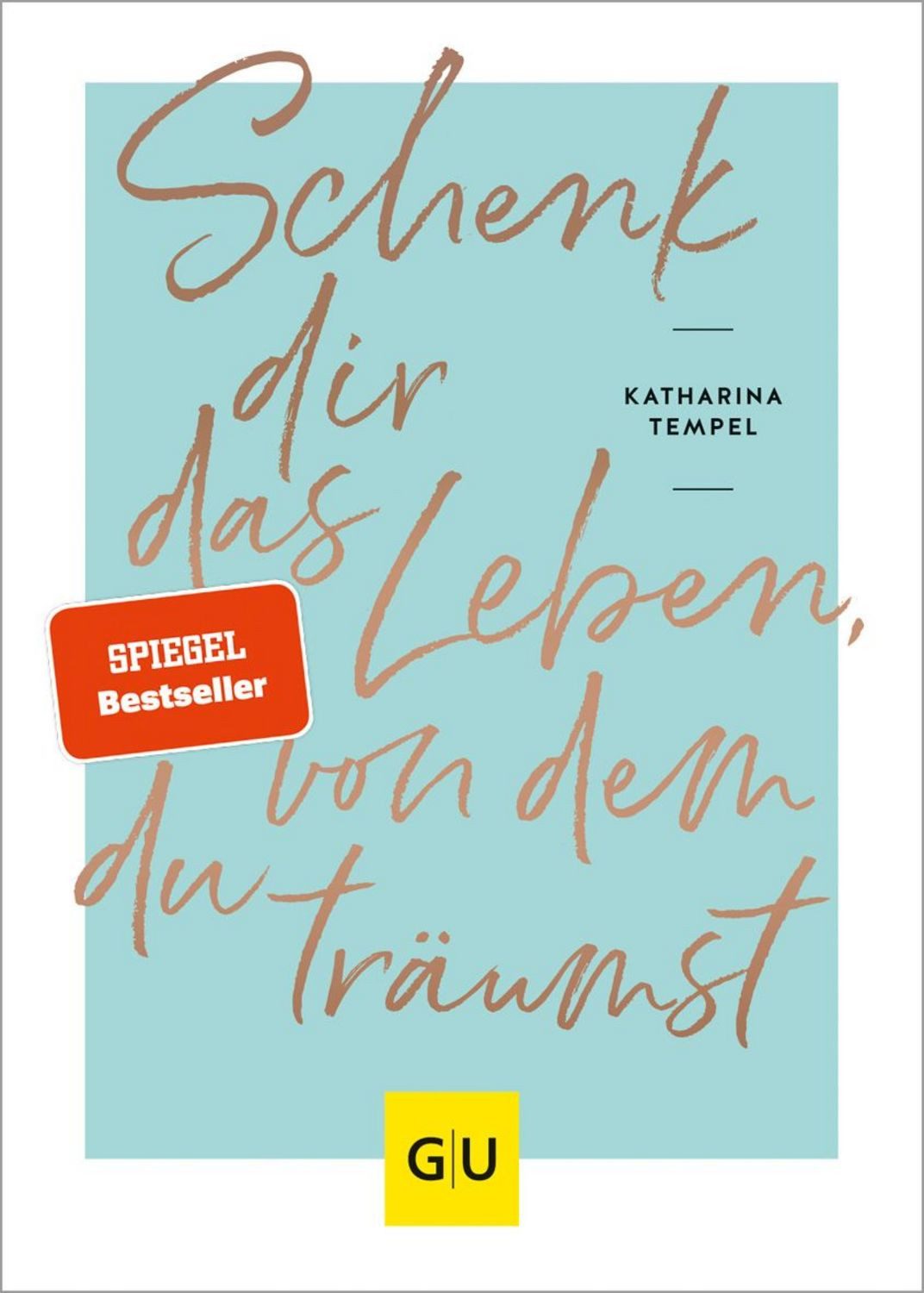 Schenk dir das Leben, von dem du träumst / Katharina Tempel