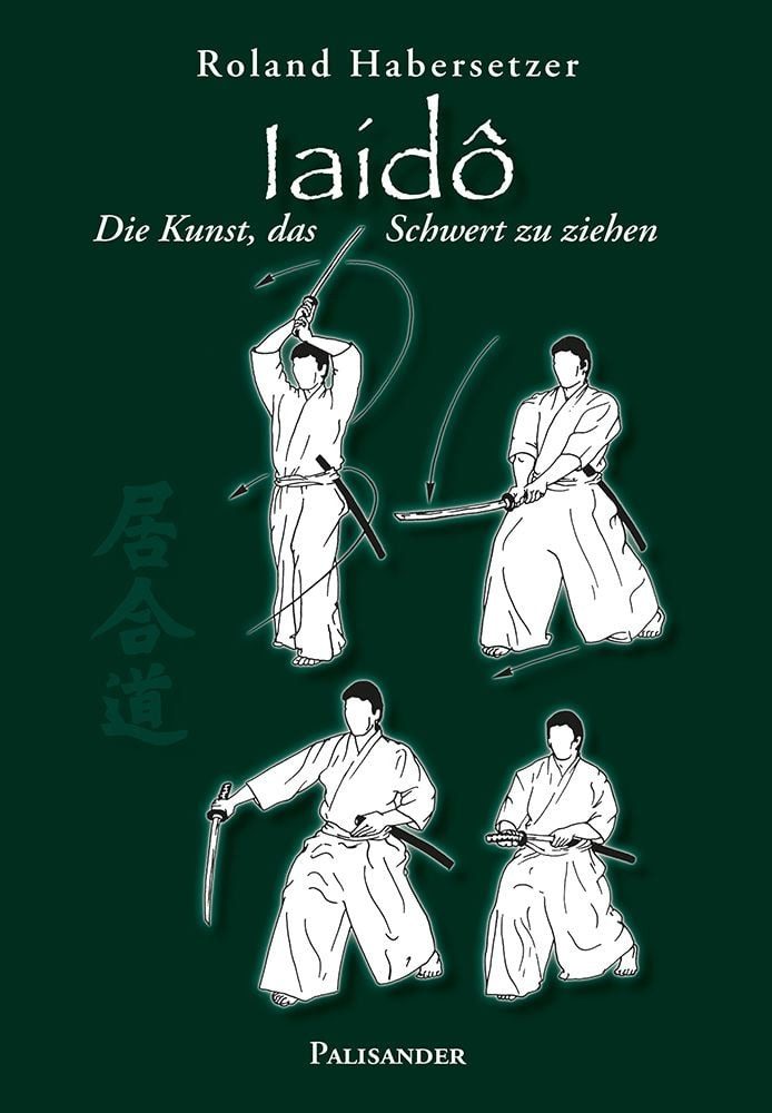 Iaidô / Roland Habersetzer, Die Kunst, das Schwert zu ziehen