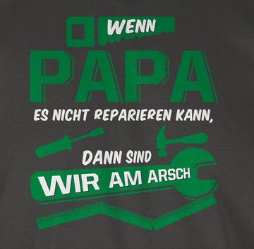 Shirtracer T-Shirt Wenn Papa es nicht reparieren kann dann sind wir am Arsch Vatertag Geschenk für Papa
