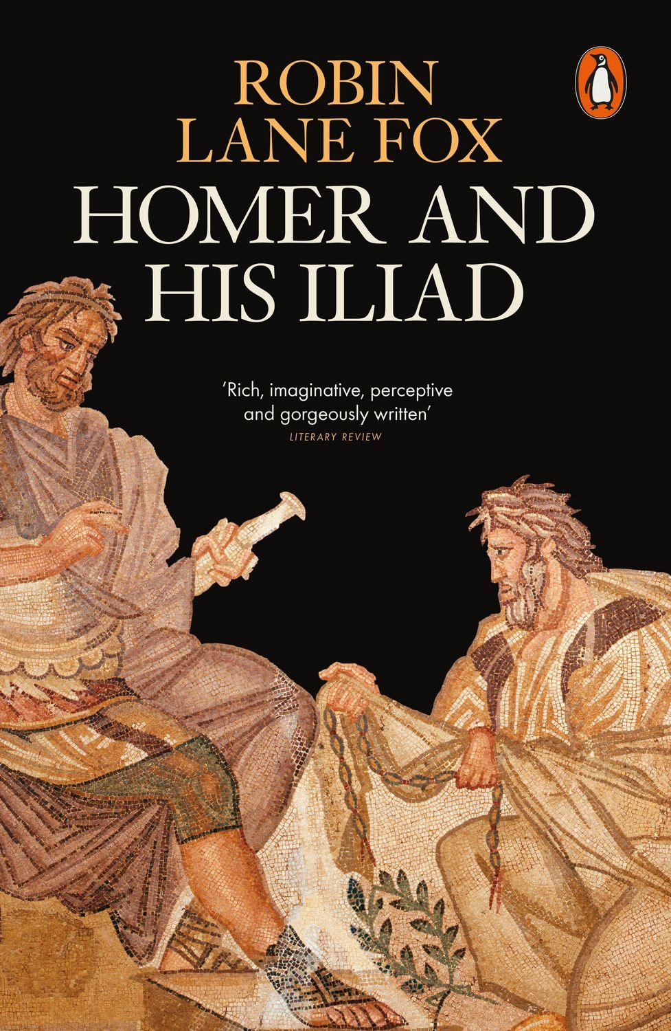 Homer and His Iliad / Robin Lane Fox