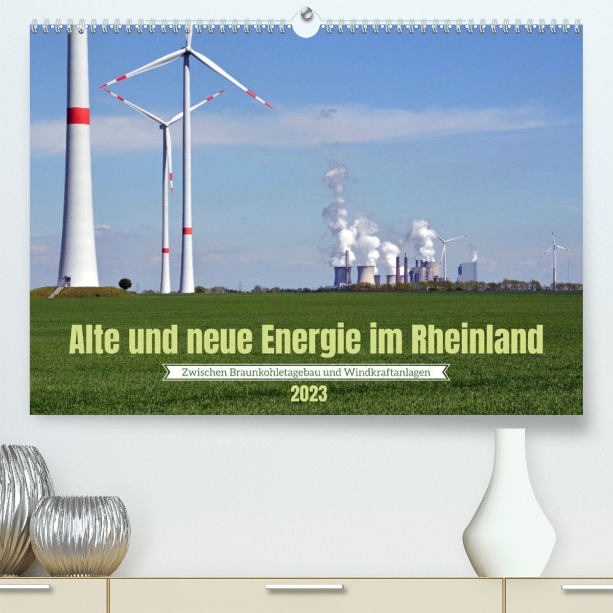 CALVENDO Wandkalender Alte und neue Energie im Rheinland - zwischen Braunkohletagebau und Windkraftanlagen (Premium, hochwertiger DIN A2 Wandkalender 2023, Kunstdruck in Hochglanz)