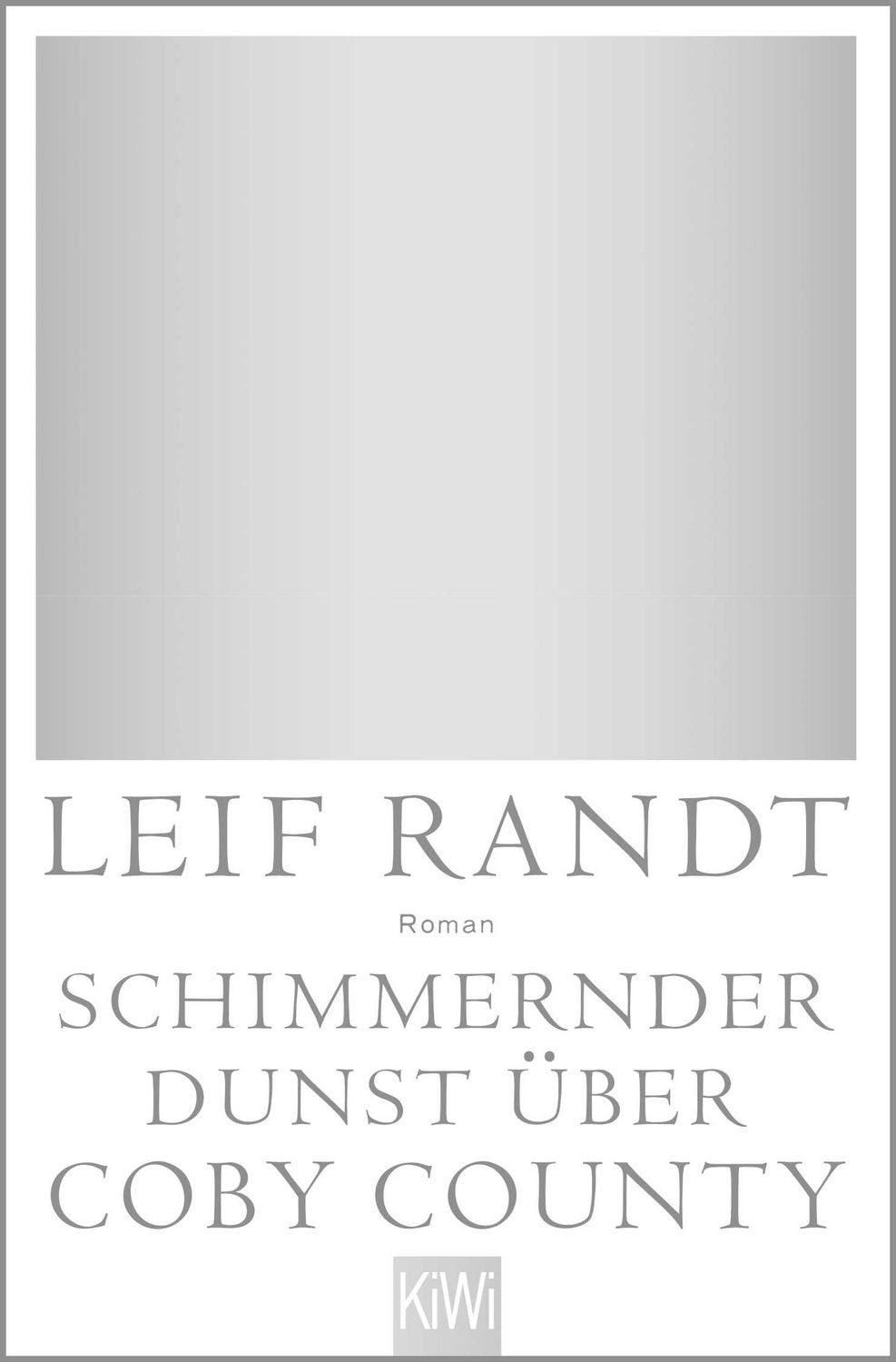 Schimmernder Dunst über CobyCounty / Leif Randt, Roman