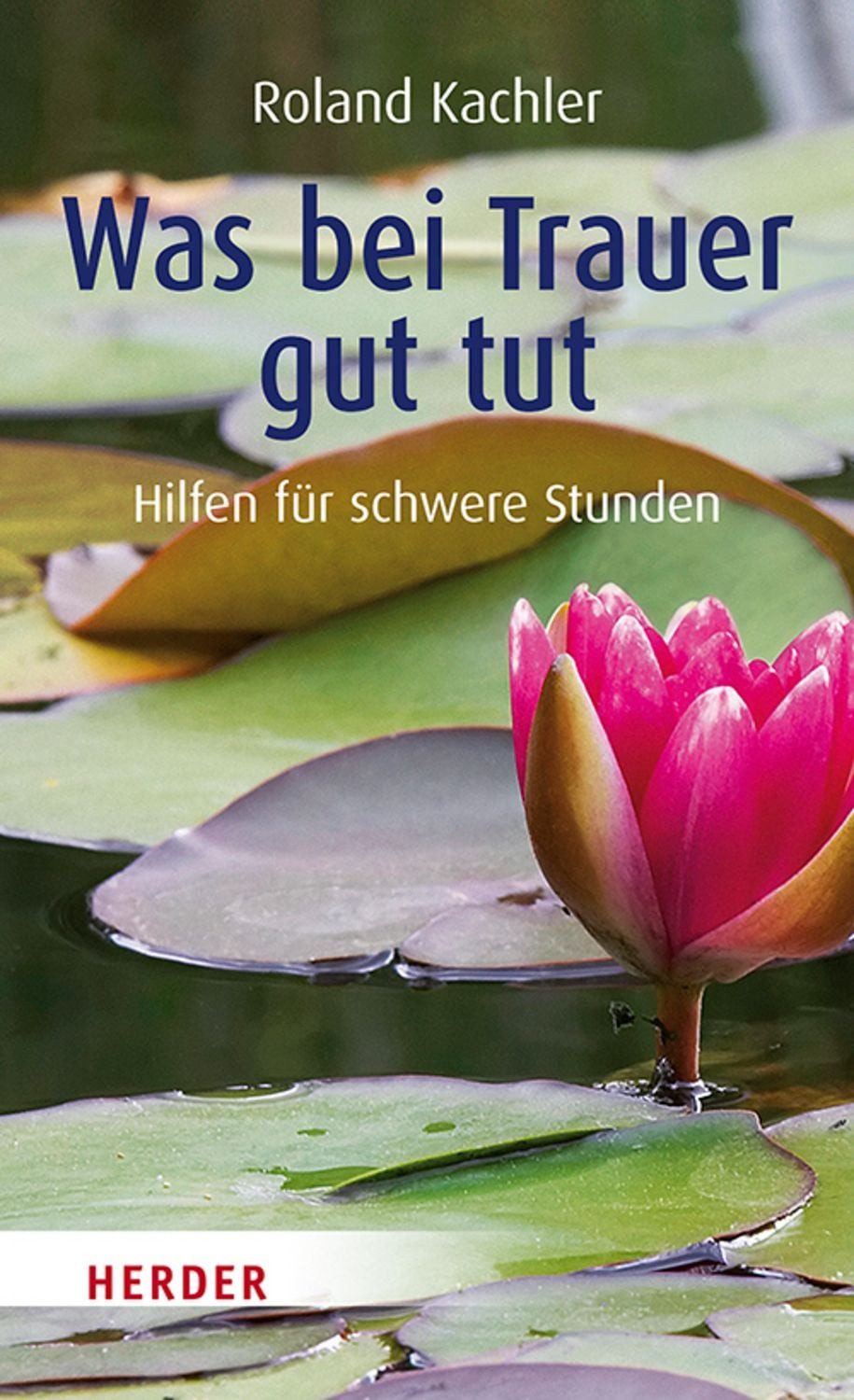 Was bei Trauer gut tut / Roland Kachler