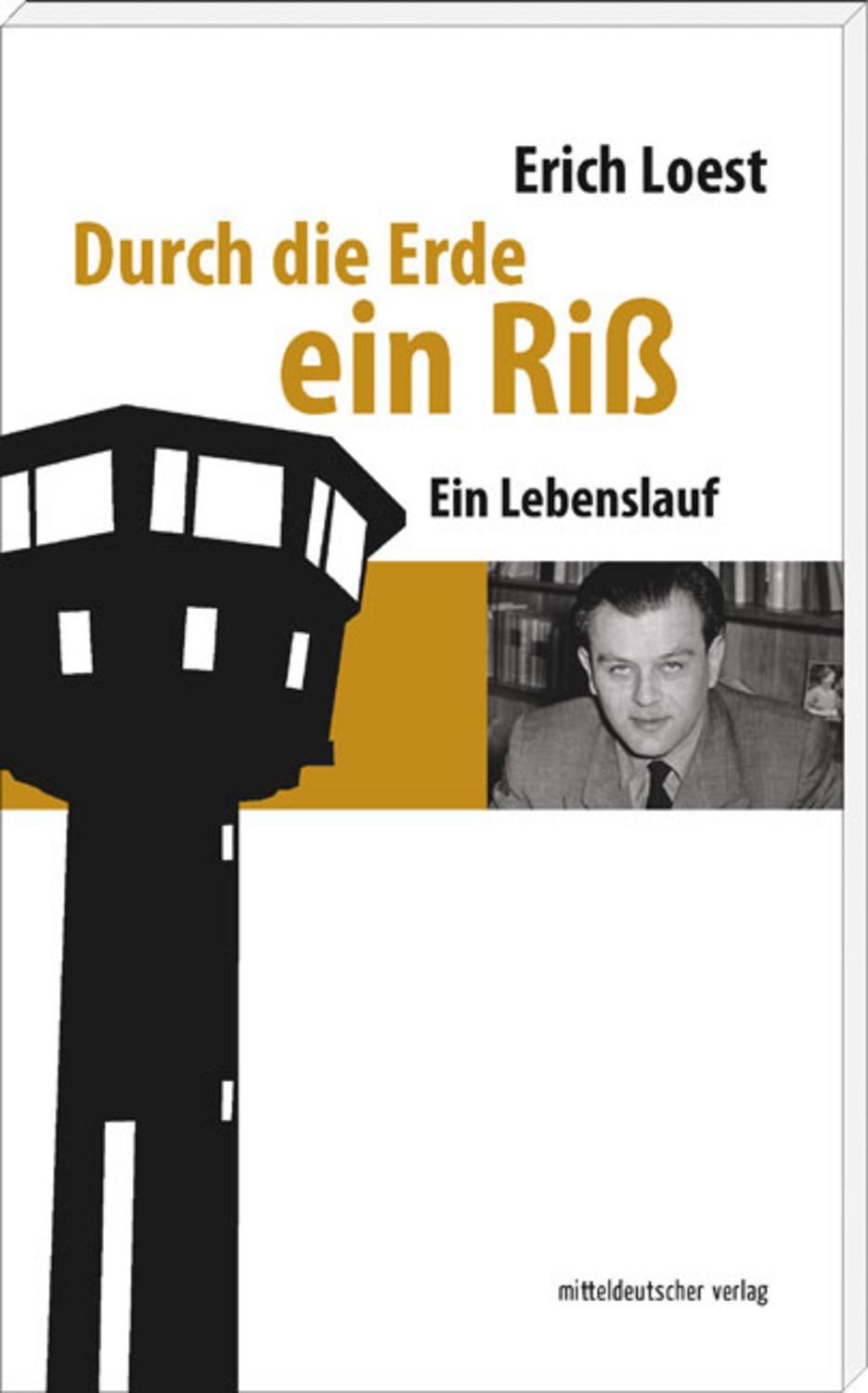 Durch die Erde ein Riß / Erich Loest, Ein Lebenslauf